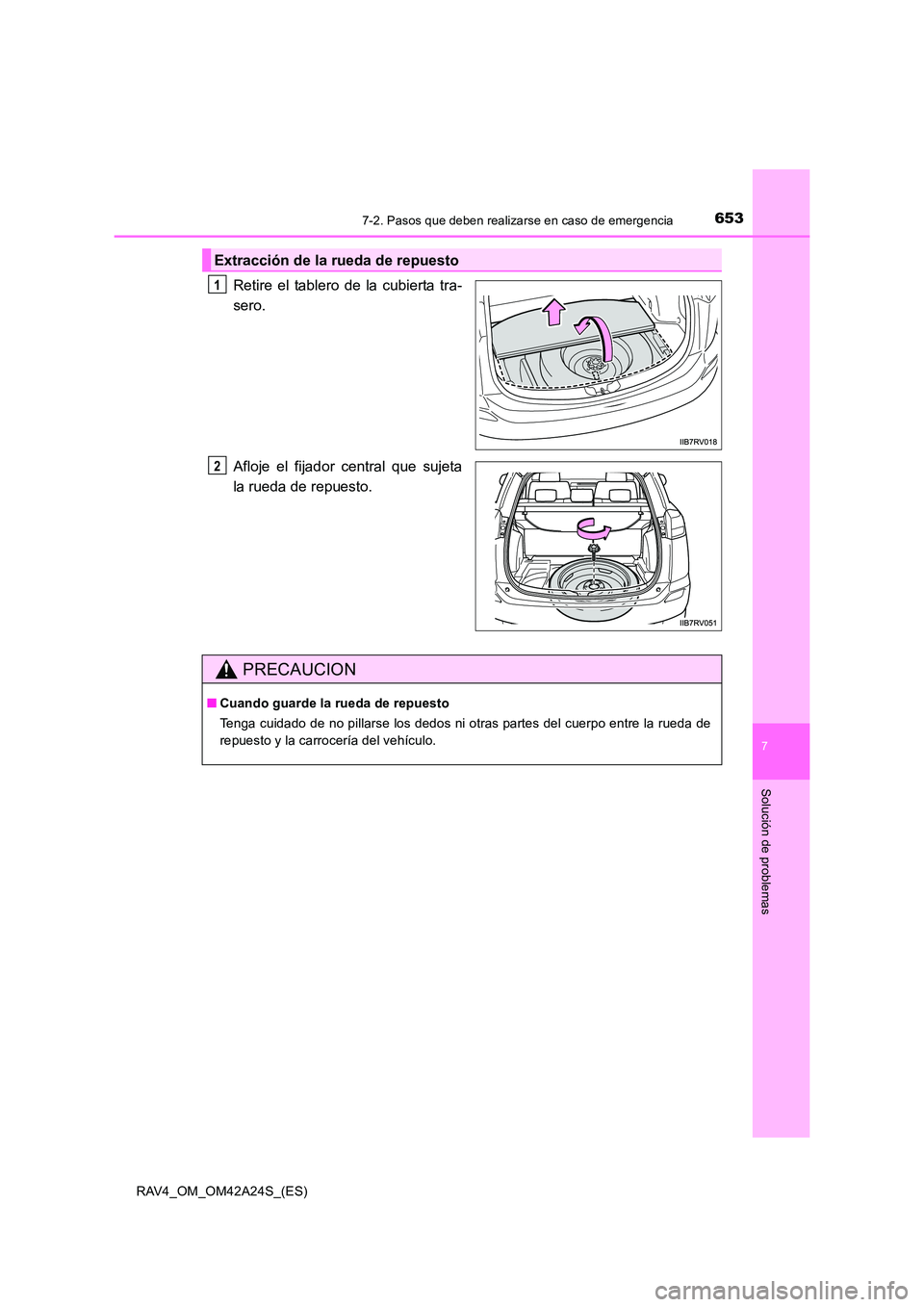 TOYOTA RAV4 2014  Manual del propietario (in Spanish) 6537-2. Pasos que deben realizarse en caso de emergencia
7
Solución de problemas
RAV4_OM_OM42A24S_(ES)
Retire el tablero de la cubierta tra-
sero.
Afloje el fijador central que sujeta
la rueda de rep