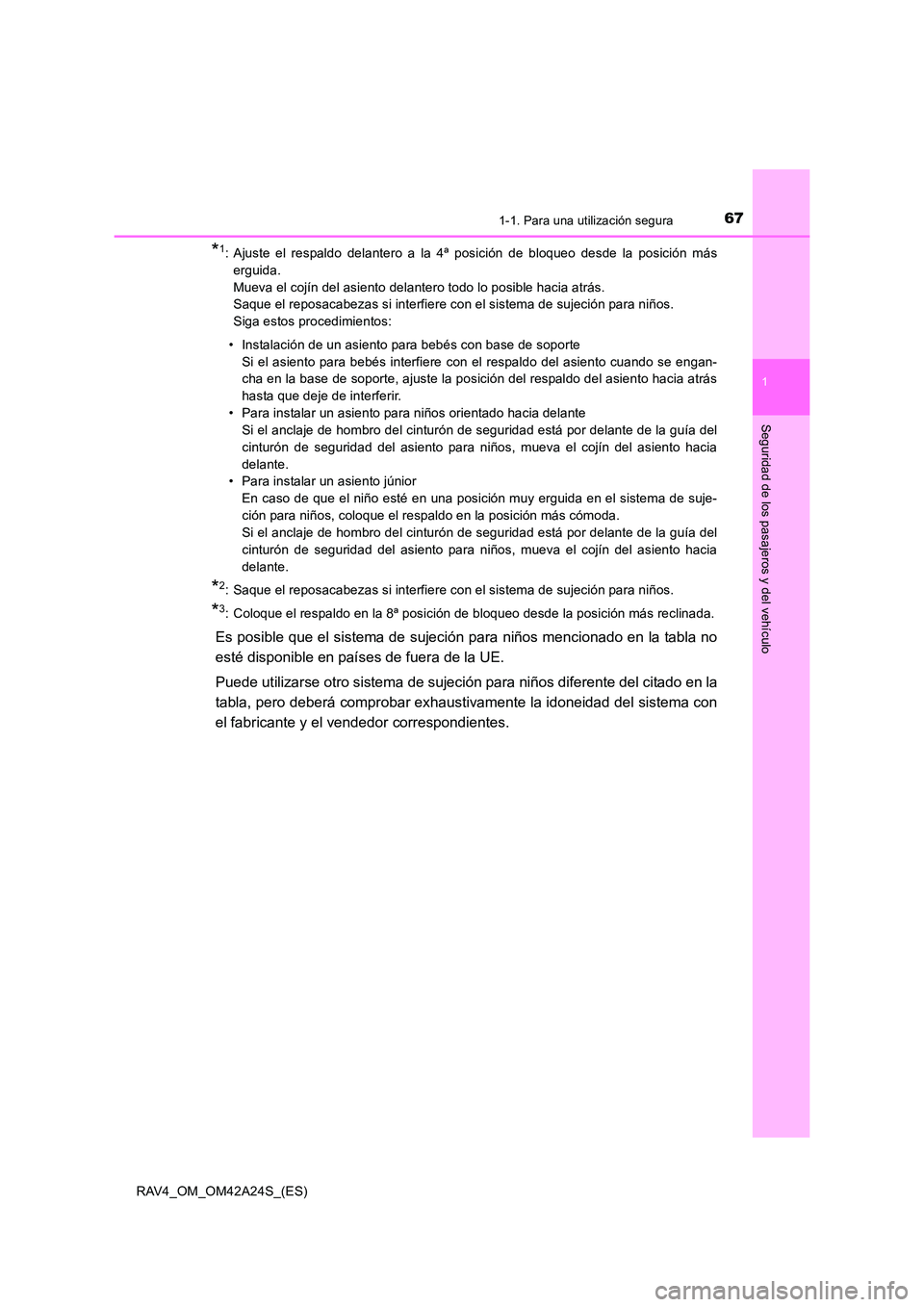 TOYOTA RAV4 2014 Manual del propietario (in Spanish) 671-1. Para una utilización segura
1
RAV4_OM_OM42A24S_(ES)
Seguridad de los pasajeros y del vehículo
*1: Ajuste el respaldo delantero a la 4ª posición de bloqueo desde la posición máserguida.
M TOYOTA RAV4 2014 Manual del propietario (in Spanish) 671-1. Para una utilización segura
1
RAV4_OM_OM42A24S_(ES)
Seguridad de los pasajeros y del vehículo
*1: Ajuste el respaldo delantero a la 4ª posición de bloqueo desde la posición máserguida.
M