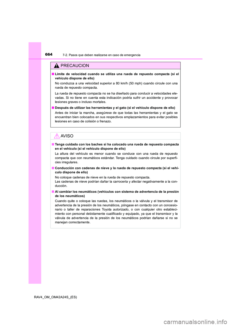 TOYOTA RAV4 2014 Manual del propietario (in Spanish) 6647-2. Pasos que deben realizarse en caso de emergencia
RAV4_OM_OM42A24S_(ES)
PRECAUCION
■Límite de velocidad cuando se utiliza una rueda de repuesto compacta (si el
vehículo dispone de ello)
No TOYOTA RAV4 2014 Manual del propietario (in Spanish) 6647-2. Pasos que deben realizarse en caso de emergencia
RAV4_OM_OM42A24S_(ES)
PRECAUCION
■Límite de velocidad cuando se utiliza una rueda de repuesto compacta (si el
vehículo dispone de ello)
No