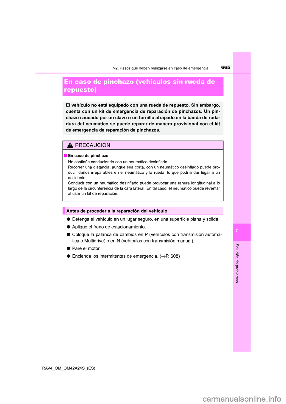 TOYOTA RAV4 2014 Manual del propietario (in Spanish) 665
7
7-2. Pasos que deben realizarse en caso de emergencia
Solución de problemas
RAV4_OM_OM42A24S_(ES)
En caso de pinchazo (vehículos sin rueda de
repuesto)
●Detenga el vehículo en un lugar seg TOYOTA RAV4 2014 Manual del propietario (in Spanish) 665
7
7-2. Pasos que deben realizarse en caso de emergencia
Solución de problemas
RAV4_OM_OM42A24S_(ES)
En caso de pinchazo (vehículos sin rueda de
repuesto)
●Detenga el vehículo en un lugar seg