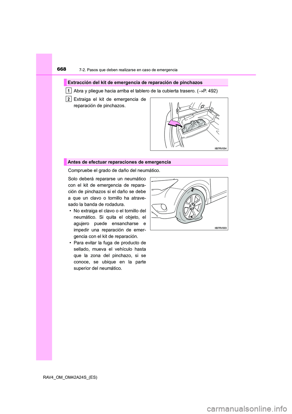 TOYOTA RAV4 2014 Manual del propietario (in Spanish) 6687-2. Pasos que deben realizarse en caso de emergencia
RAV4_OM_OM42A24S_(ES)
Abra y pliegue hacia arriba el tablero de la cubierta trasero. (→P. 492)
Extraiga el kit de emergencia de
reparación d TOYOTA RAV4 2014 Manual del propietario (in Spanish) 6687-2. Pasos que deben realizarse en caso de emergencia
RAV4_OM_OM42A24S_(ES)
Abra y pliegue hacia arriba el tablero de la cubierta trasero. (→P. 492)
Extraiga el kit de emergencia de
reparación d