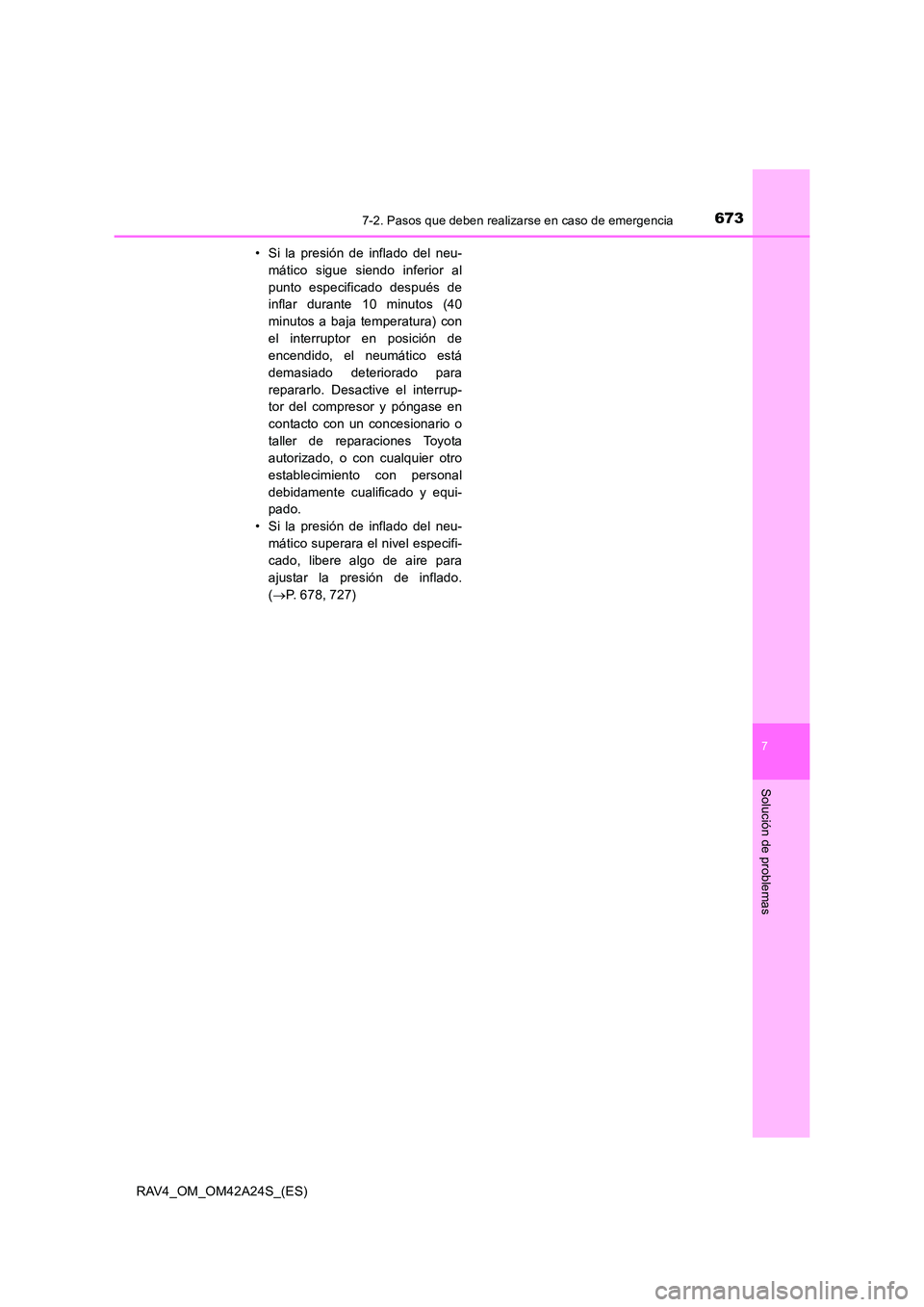 TOYOTA RAV4 2014 Manual del propietario (in Spanish) 6737-2. Pasos que deben realizarse en caso de emergencia
7
Solución de problemas
RAV4_OM_OM42A24S_(ES)• Si la presión de inflado del neu-
mático sigue siendo inferior al
punto especificado despu TOYOTA RAV4 2014 Manual del propietario (in Spanish) 6737-2. Pasos que deben realizarse en caso de emergencia
7
Solución de problemas
RAV4_OM_OM42A24S_(ES)• Si la presión de inflado del neu-
mático sigue siendo inferior al
punto especificado despu