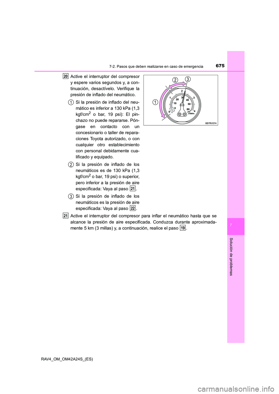 TOYOTA RAV4 2014 Manual del propietario (in Spanish) 6757-2. Pasos que deben realizarse en caso de emergencia
7
Solución de problemas
RAV4_OM_OM42A24S_(ES)
Active el interruptor del compresor
y espere varios segundos y, a con-
tinuación, desactívelo. TOYOTA RAV4 2014 Manual del propietario (in Spanish) 6757-2. Pasos que deben realizarse en caso de emergencia
7
Solución de problemas
RAV4_OM_OM42A24S_(ES)
Active el interruptor del compresor
y espere varios segundos y, a con-
tinuación, desactívelo.