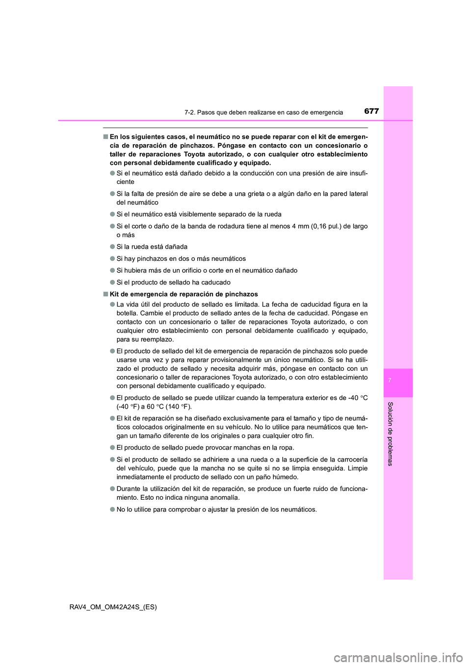 TOYOTA RAV4 2014 Manual del propietario (in Spanish) 6777-2. Pasos que deben realizarse en caso de emergencia
7
Solución de problemas
RAV4_OM_OM42A24S_(ES)
■En los siguientes casos, el neumático no se puede reparar con el kit de emergen-
cia de repa TOYOTA RAV4 2014 Manual del propietario (in Spanish) 6777-2. Pasos que deben realizarse en caso de emergencia
7
Solución de problemas
RAV4_OM_OM42A24S_(ES)
■En los siguientes casos, el neumático no se puede reparar con el kit de emergen-
cia de repa
