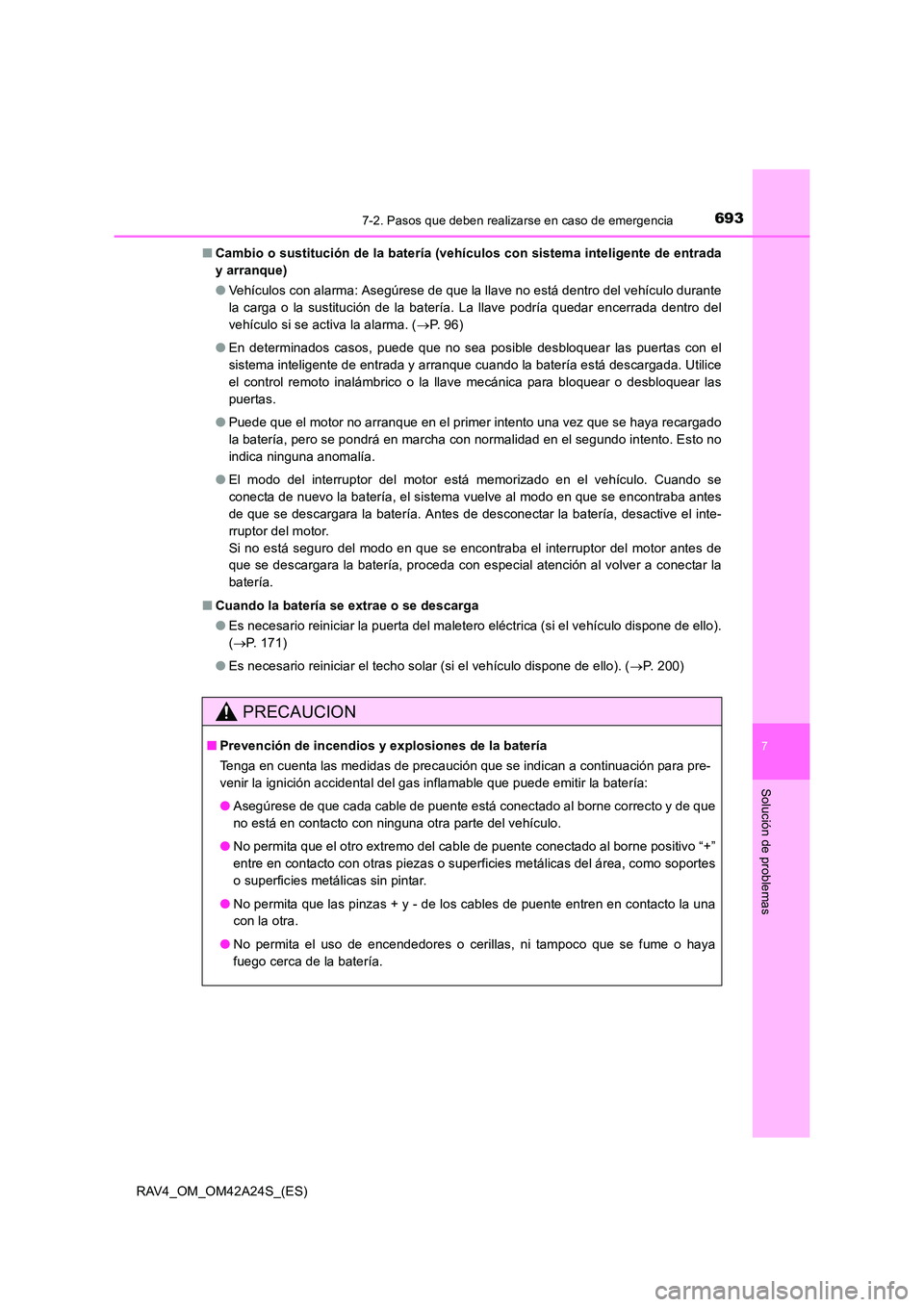 TOYOTA RAV4 2014  Manual del propietario (in Spanish) 6937-2. Pasos que deben realizarse en caso de emergencia
7
Solución de problemas
RAV4_OM_OM42A24S_(ES)■
Cambio o sustitución de la batería (vehículos con sistema inteligente de entrada
y arranqu