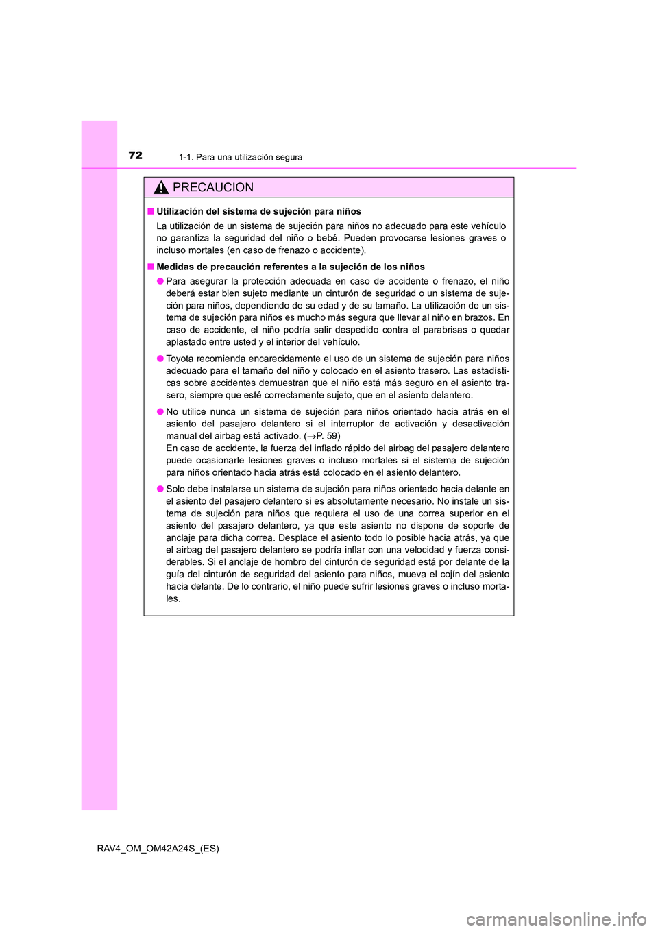 TOYOTA RAV4 2014 Manual del propietario (in Spanish) 721-1. Para una utilización segura
RAV4_OM_OM42A24S_(ES)
PRECAUCION
■Utilización del sistema de sujeción para niños
La utilización de un sistema de sujeción para niños no adecuado para este v TOYOTA RAV4 2014 Manual del propietario (in Spanish) 721-1. Para una utilización segura
RAV4_OM_OM42A24S_(ES)
PRECAUCION
■Utilización del sistema de sujeción para niños
La utilización de un sistema de sujeción para niños no adecuado para este v