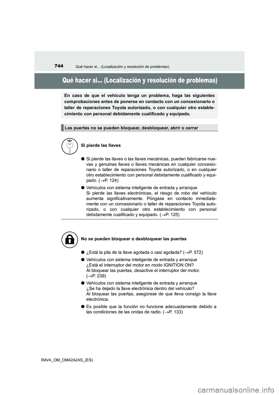 TOYOTA RAV4 2014 Manual del propietario (in Spanish) 744Qué hacer si... (Localización y resolución de problemas)
RAV4_OM_OM42A24S_(ES)
Qué hacer si... (Localización y resolución de problemas)
●Si pierde las llaves o las llaves mecánicas, pueden TOYOTA RAV4 2014 Manual del propietario (in Spanish) 744Qué hacer si... (Localización y resolución de problemas)
RAV4_OM_OM42A24S_(ES)
Qué hacer si... (Localización y resolución de problemas)
●Si pierde las llaves o las llaves mecánicas, pueden