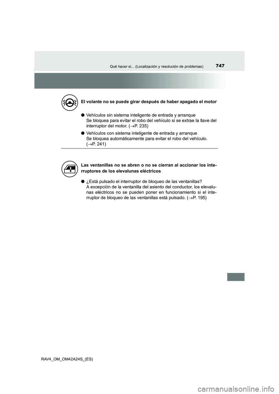 TOYOTA RAV4 2014 Manual del propietario (in Spanish) 747Qué hacer si... (Localización y resolución de problemas)
RAV4_OM_OM42A24S_(ES)
●Vehículos sin sistema inteligente de entrada y arranque
Se bloquea para evitar el robo del vehículo si se ext TOYOTA RAV4 2014 Manual del propietario (in Spanish) 747Qué hacer si... (Localización y resolución de problemas)
RAV4_OM_OM42A24S_(ES)
●Vehículos sin sistema inteligente de entrada y arranque
Se bloquea para evitar el robo del vehículo si se ext