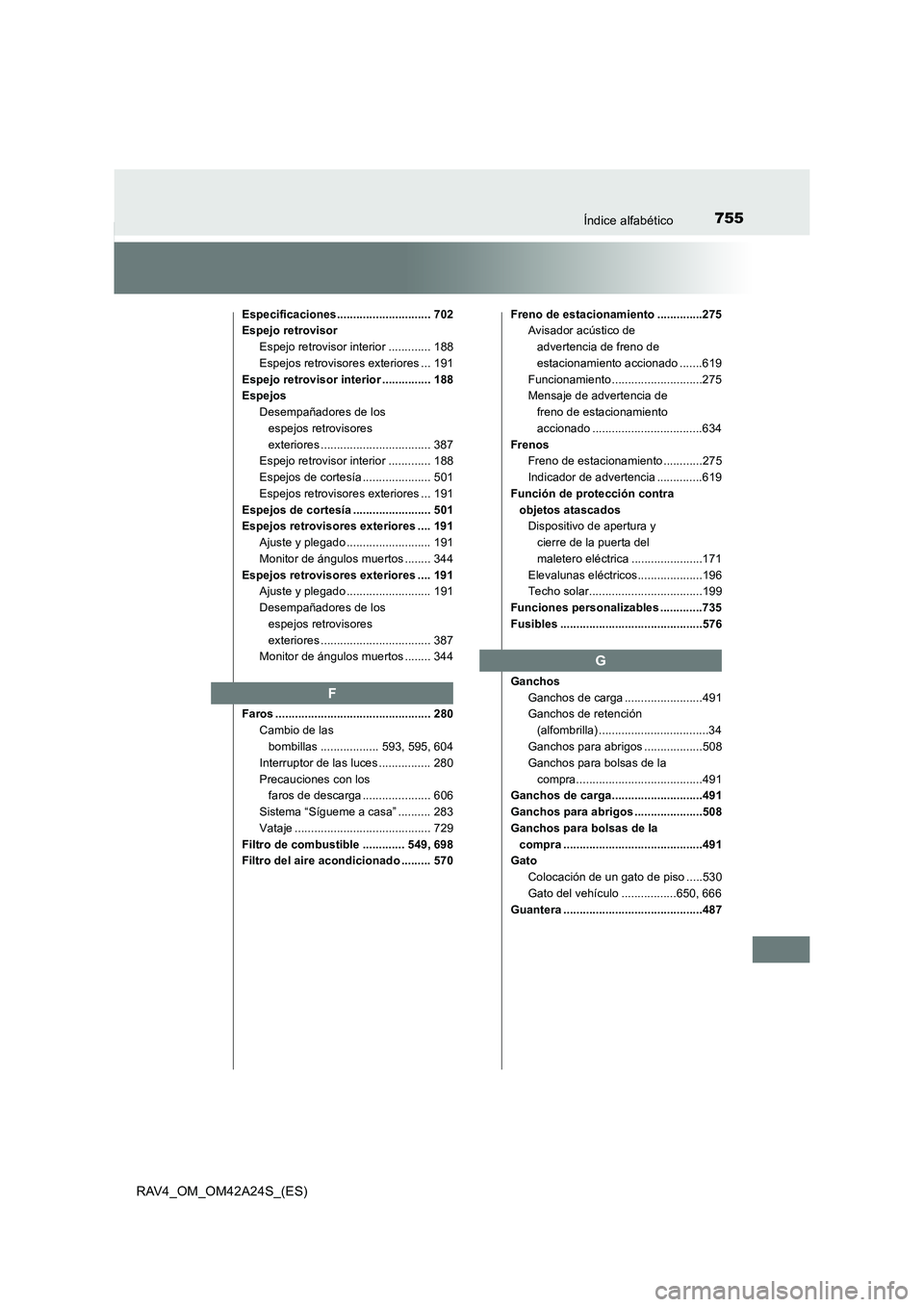 TOYOTA RAV4 2014 Manual del propietario (in Spanish) 755Índice alfabético
RAV4_OM_OM42A24S_(ES)
Especificaciones............................. 702
Espejo retrovisorEspejo retrovisor interior ............. 188
Espejos retrovisores exteriores ... 191
Esp TOYOTA RAV4 2014 Manual del propietario (in Spanish) 755Índice alfabético
RAV4_OM_OM42A24S_(ES)
Especificaciones............................. 702
Espejo retrovisorEspejo retrovisor interior ............. 188
Espejos retrovisores exteriores ... 191
Esp