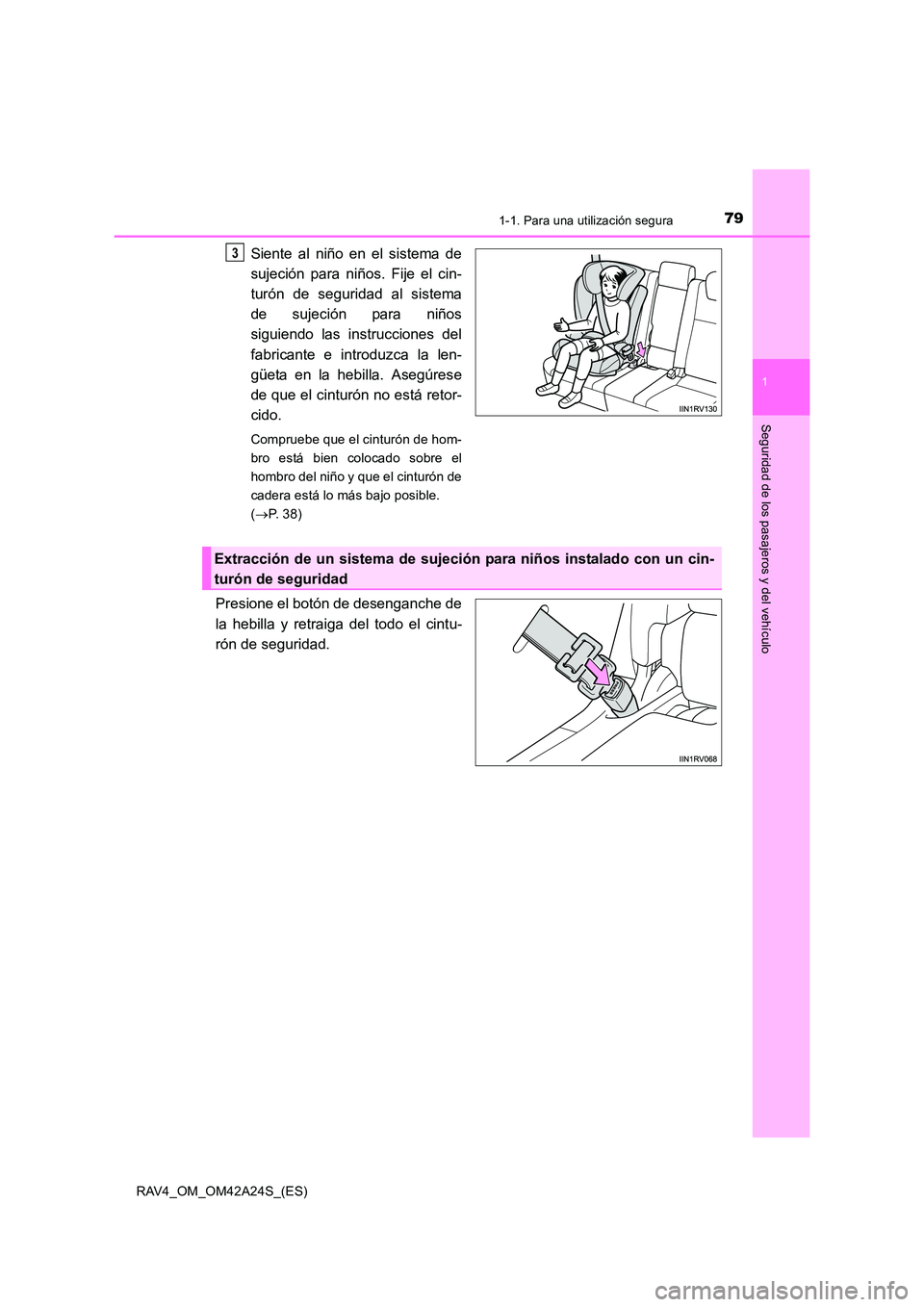 TOYOTA RAV4 2014 Manual del propietario (in Spanish) 791-1. Para una utilización segura
1
RAV4_OM_OM42A24S_(ES)
Seguridad de los pasajeros y del vehículo
Siente al niño en el sistema de
sujeción para niños. Fije el cin-
turón de seguridad al siste TOYOTA RAV4 2014 Manual del propietario (in Spanish) 791-1. Para una utilización segura
1
RAV4_OM_OM42A24S_(ES)
Seguridad de los pasajeros y del vehículo
Siente al niño en el sistema de
sujeción para niños. Fije el cin-
turón de seguridad al siste