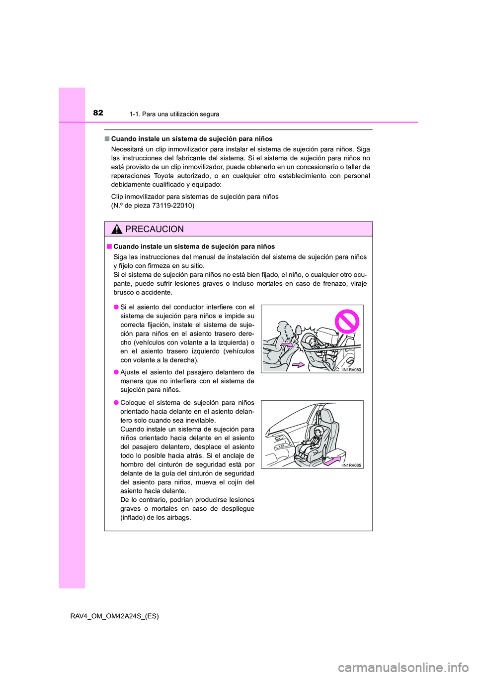 TOYOTA RAV4 2014 Manual del propietario (in Spanish) 821-1. Para una utilización segura
RAV4_OM_OM42A24S_(ES)
■Cuando instale un sistema de sujeción para niños
Necesitará un clip inmovilizador para instalar el sistema de sujeción para niños. Si TOYOTA RAV4 2014 Manual del propietario (in Spanish) 821-1. Para una utilización segura
RAV4_OM_OM42A24S_(ES)
■Cuando instale un sistema de sujeción para niños
Necesitará un clip inmovilizador para instalar el sistema de sujeción para niños. Si