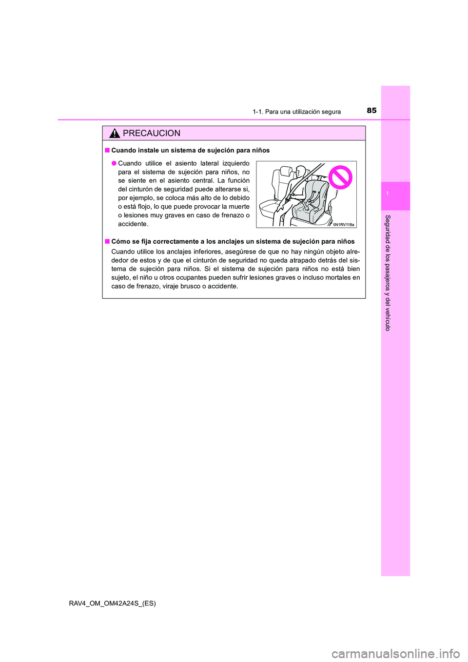 TOYOTA RAV4 2014 Manual del propietario (in Spanish) 851-1. Para una utilización segura
1
RAV4_OM_OM42A24S_(ES)
Seguridad de los pasajeros y del vehículo
PRECAUCION
■Cuando instale un sistema de sujeción para niños
■ Cómo se fija correctamente TOYOTA RAV4 2014 Manual del propietario (in Spanish) 851-1. Para una utilización segura
1
RAV4_OM_OM42A24S_(ES)
Seguridad de los pasajeros y del vehículo
PRECAUCION
■Cuando instale un sistema de sujeción para niños
■ Cómo se fija correctamente