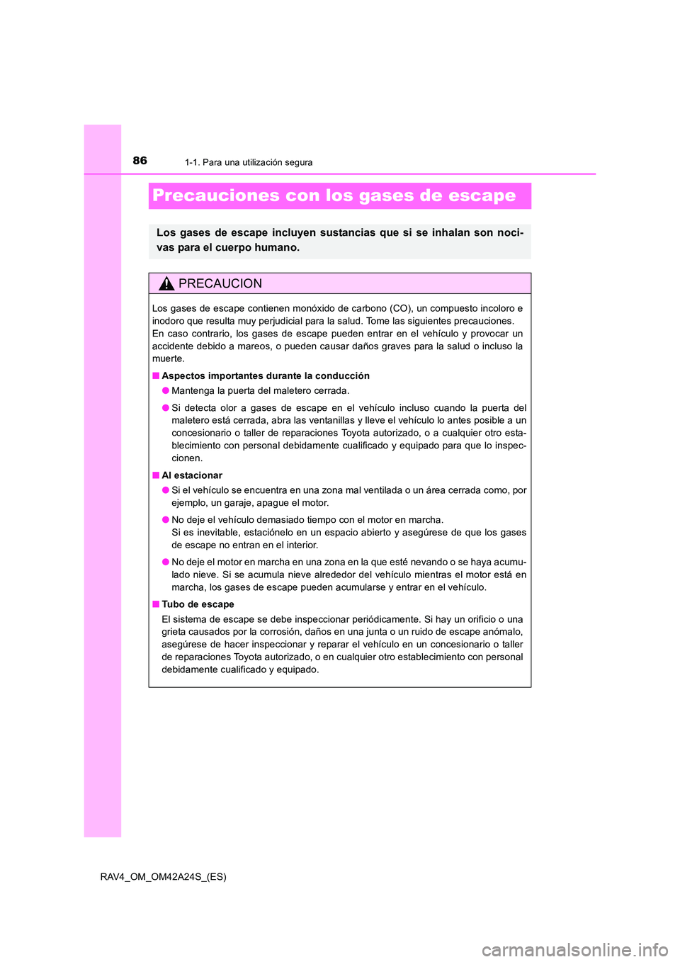 TOYOTA RAV4 2014 Manual del propietario (in Spanish) 861-1. Para una utilización segura
RAV4_OM_OM42A24S_(ES)
Precauciones con los gases de escape
Los gases de escape incluyen sustancias que si se inhalan son noci-
vas para el cuerpo humano.
PRECAUCION TOYOTA RAV4 2014 Manual del propietario (in Spanish) 861-1. Para una utilización segura
RAV4_OM_OM42A24S_(ES)
Precauciones con los gases de escape
Los gases de escape incluyen sustancias que si se inhalan son noci-
vas para el cuerpo humano.
PRECAUCION
