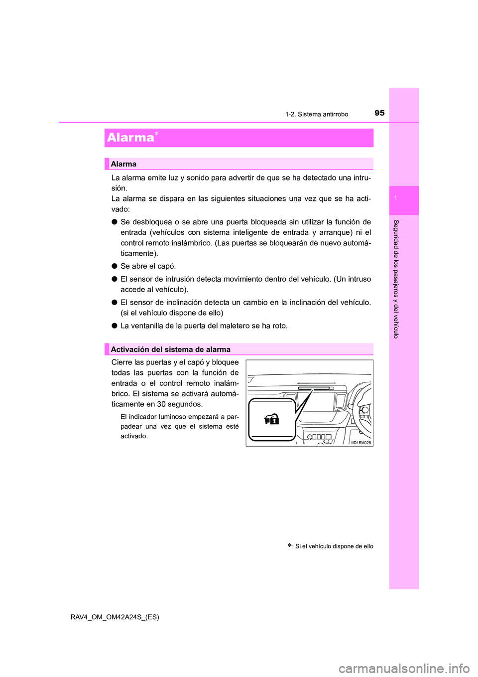 TOYOTA RAV4 2014 Manual del propietario (in Spanish) 95
1
1-2. Sistema antirrobo
RAV4_OM_OM42A24S_(ES)
Seguridad de los pasajeros y del vehículo
Alar ma∗
La alarma emite luz y sonido para advertir de que se ha detectado una intru-
sión.
La alarma s TOYOTA RAV4 2014 Manual del propietario (in Spanish) 95
1
1-2. Sistema antirrobo
RAV4_OM_OM42A24S_(ES)
Seguridad de los pasajeros y del vehículo
Alar ma∗
La alarma emite luz y sonido para advertir de que se ha detectado una intru-
sión.
La alarma s