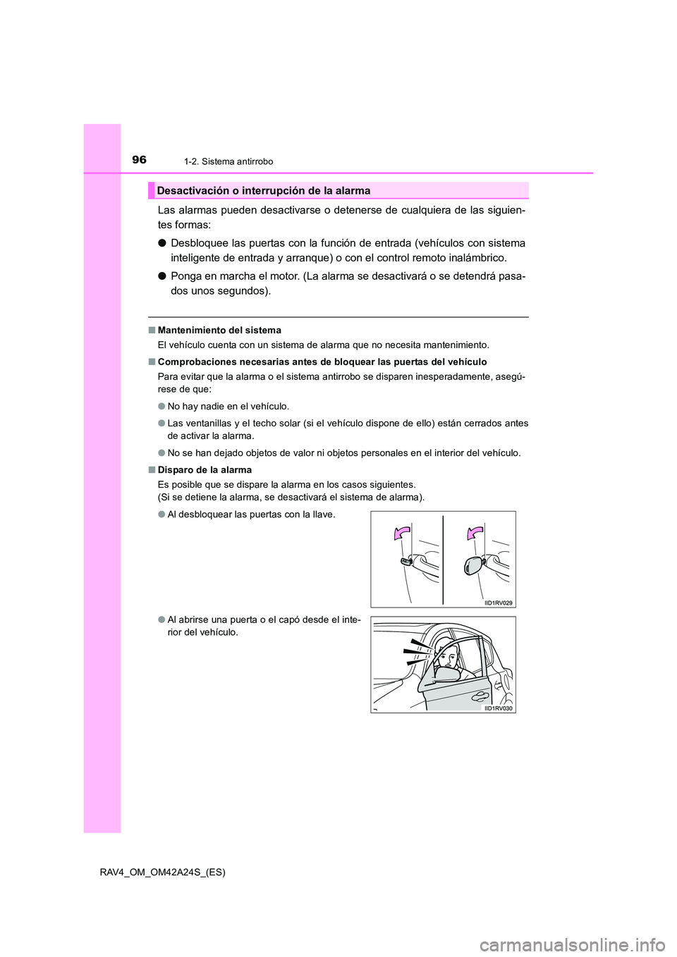 TOYOTA RAV4 2014 Manual del propietario (in Spanish) 961-2. Sistema antirrobo
RAV4_OM_OM42A24S_(ES)
Las alarmas pueden desactivarse o detenerse de cualquiera de las siguien-
tes formas:
●Desbloquee las puertas con la función de entrada (vehículos co TOYOTA RAV4 2014 Manual del propietario (in Spanish) 961-2. Sistema antirrobo
RAV4_OM_OM42A24S_(ES)
Las alarmas pueden desactivarse o detenerse de cualquiera de las siguien-
tes formas:
●Desbloquee las puertas con la función de entrada (vehículos co