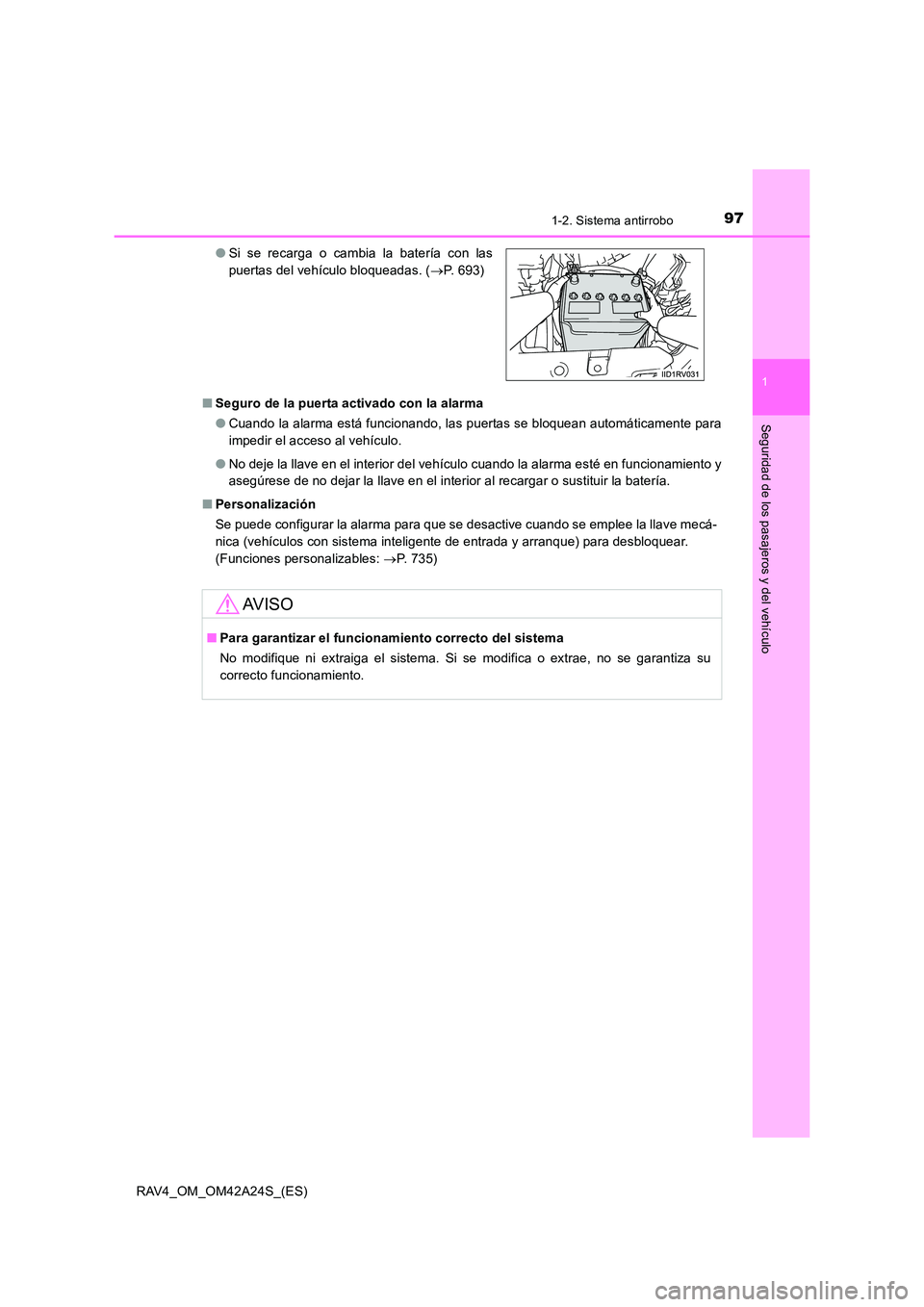 TOYOTA RAV4 2014 Manual del propietario (in Spanish) 971-2. Sistema antirrobo
1
RAV4_OM_OM42A24S_(ES)
Seguridad de los pasajeros y del vehículo
■Seguro de la puerta activado con la alarma
●Cuando la alarma está funcionando, las puertas se bloquean TOYOTA RAV4 2014 Manual del propietario (in Spanish) 971-2. Sistema antirrobo
1
RAV4_OM_OM42A24S_(ES)
Seguridad de los pasajeros y del vehículo
■Seguro de la puerta activado con la alarma
●Cuando la alarma está funcionando, las puertas se bloquean