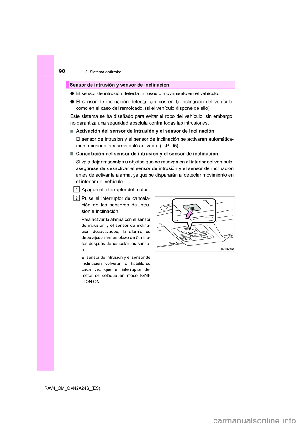 TOYOTA RAV4 2014 Manual del propietario (in Spanish) 981-2. Sistema antirrobo
RAV4_OM_OM42A24S_(ES)
●El sensor de intrusión detecta intrusos o movimiento en el vehículo.
● El sensor de inclinación detecta cambios en la inclinación del vehículo, TOYOTA RAV4 2014 Manual del propietario (in Spanish) 981-2. Sistema antirrobo
RAV4_OM_OM42A24S_(ES)
●El sensor de intrusión detecta intrusos o movimiento en el vehículo.
● El sensor de inclinación detecta cambios en la inclinación del vehículo,