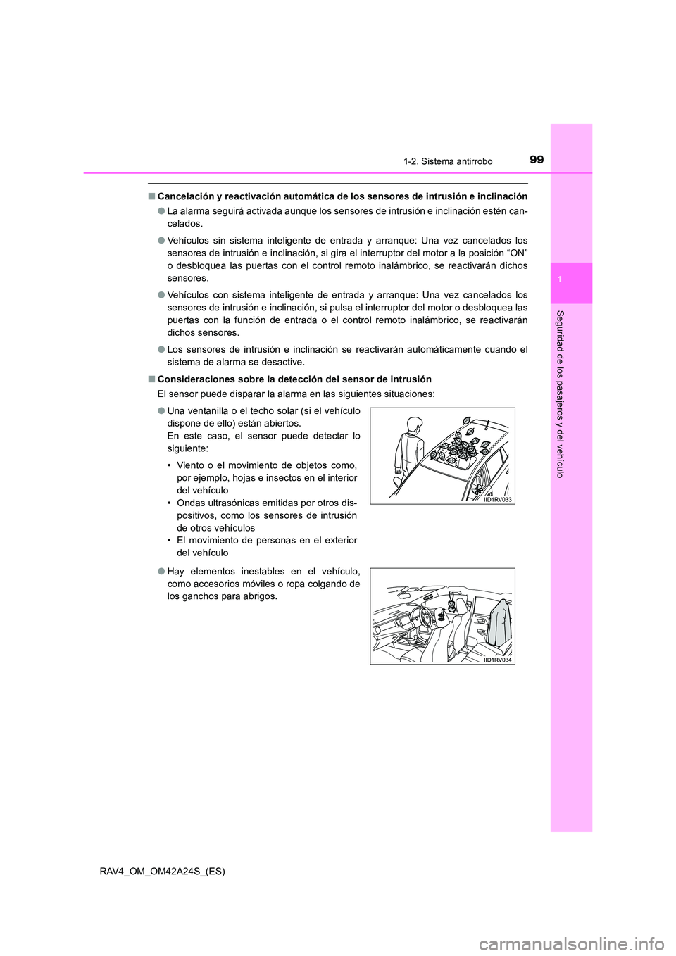 TOYOTA RAV4 2014 Manual del propietario (in Spanish) 991-2. Sistema antirrobo
1
RAV4_OM_OM42A24S_(ES)
Seguridad de los pasajeros y del vehículo
■Cancelación y reactivación automática de los sensores de intrusión e inclinación
●La alarma seguir TOYOTA RAV4 2014 Manual del propietario (in Spanish) 991-2. Sistema antirrobo
1
RAV4_OM_OM42A24S_(ES)
Seguridad de los pasajeros y del vehículo
■Cancelación y reactivación automática de los sensores de intrusión e inclinación
●La alarma seguir