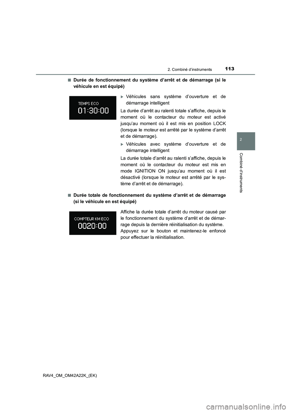 TOYOTA RAV4 2014 Manuel du propriétaire (in French) 1132. Combiné d’instruments
2
Combiné d’instruments
RAV4_OM_OM42A22K_(EK)■
Durée de fonctionnement du système d’arrêt et de démarrage (si le
véhicule en est équipé)
■Durée totale d TOYOTA RAV4 2014 Manuel du propriétaire (in French) 1132. Combiné d’instruments
2
Combiné d’instruments
RAV4_OM_OM42A22K_(EK)■
Durée de fonctionnement du système d’arrêt et de démarrage (si le
véhicule en est équipé)
■Durée totale d