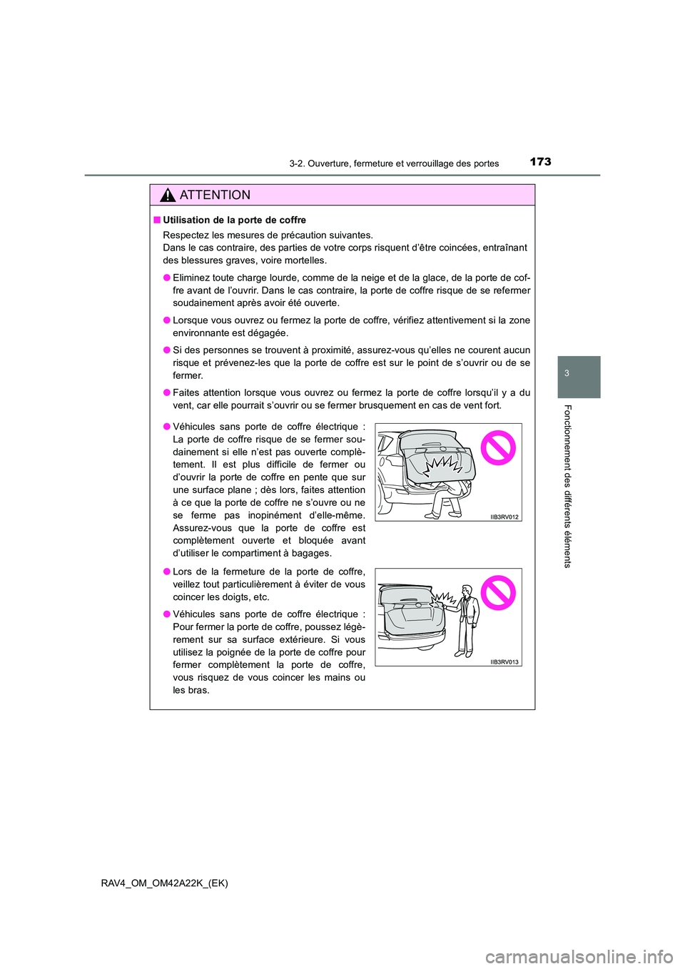 TOYOTA RAV4 2014 Manuel du propriétaire (in French) 1733-2. Ouverture, fermeture et verrouillage des portes
3
Fonctionnement des différents éléments
RAV4_OM_OM42A22K_(EK)
ATTENTION
■Utilisation de la porte de coffre
Respectez les mesures de préca TOYOTA RAV4 2014 Manuel du propriétaire (in French) 1733-2. Ouverture, fermeture et verrouillage des portes
3
Fonctionnement des différents éléments
RAV4_OM_OM42A22K_(EK)
ATTENTION
■Utilisation de la porte de coffre
Respectez les mesures de préca