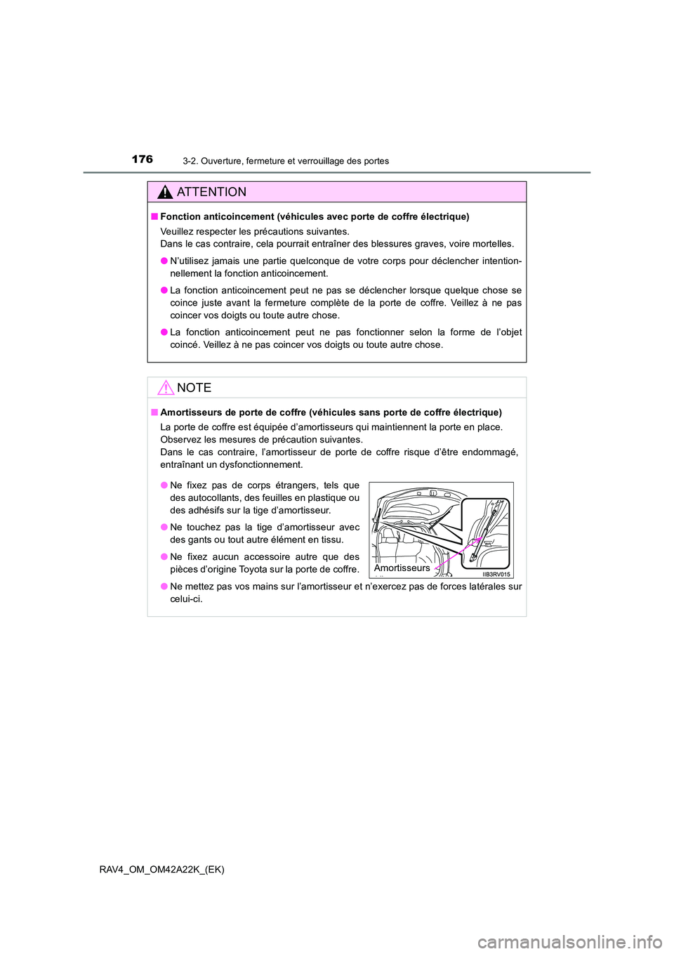 TOYOTA RAV4 2014 Manuel du propriétaire (in French) 1763-2. Ouverture, fermeture et verrouillage des portes
RAV4_OM_OM42A22K_(EK)
ATTENTION
■Fonction anticoincement (véhicules avec porte de coffre électrique)
Veuillez respecter les précautions sui TOYOTA RAV4 2014 Manuel du propriétaire (in French) 1763-2. Ouverture, fermeture et verrouillage des portes
RAV4_OM_OM42A22K_(EK)
ATTENTION
■Fonction anticoincement (véhicules avec porte de coffre électrique)
Veuillez respecter les précautions sui