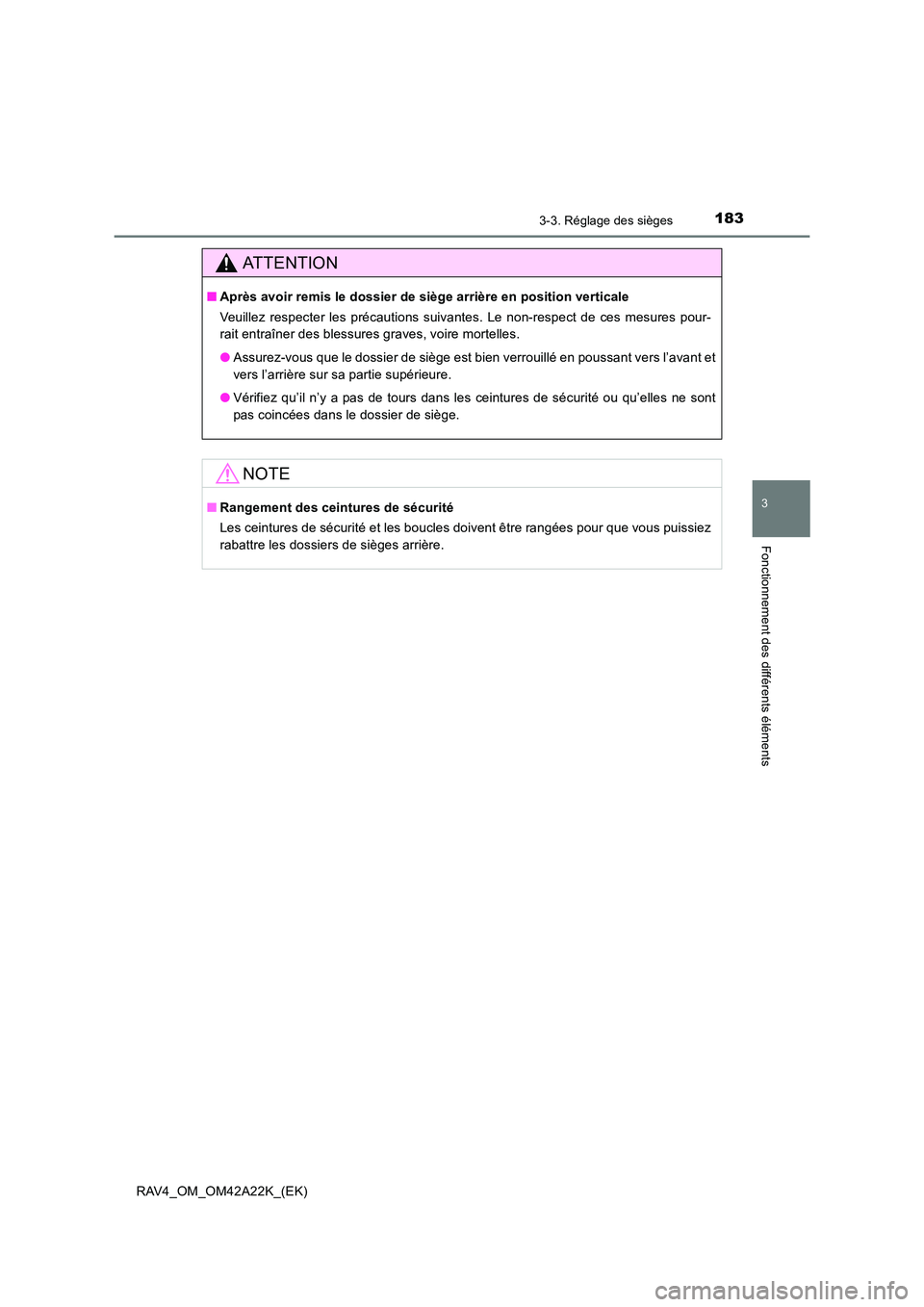 TOYOTA RAV4 2014  Manuel du propriétaire (in French) 1833-3. Réglage des sièges
3
Fonctionnement des différents éléments
RAV4_OM_OM42A22K_(EK)
ATTENTION
■Après avoir remis le dossier de siège arrière en position verticale
Veuillez respecter le