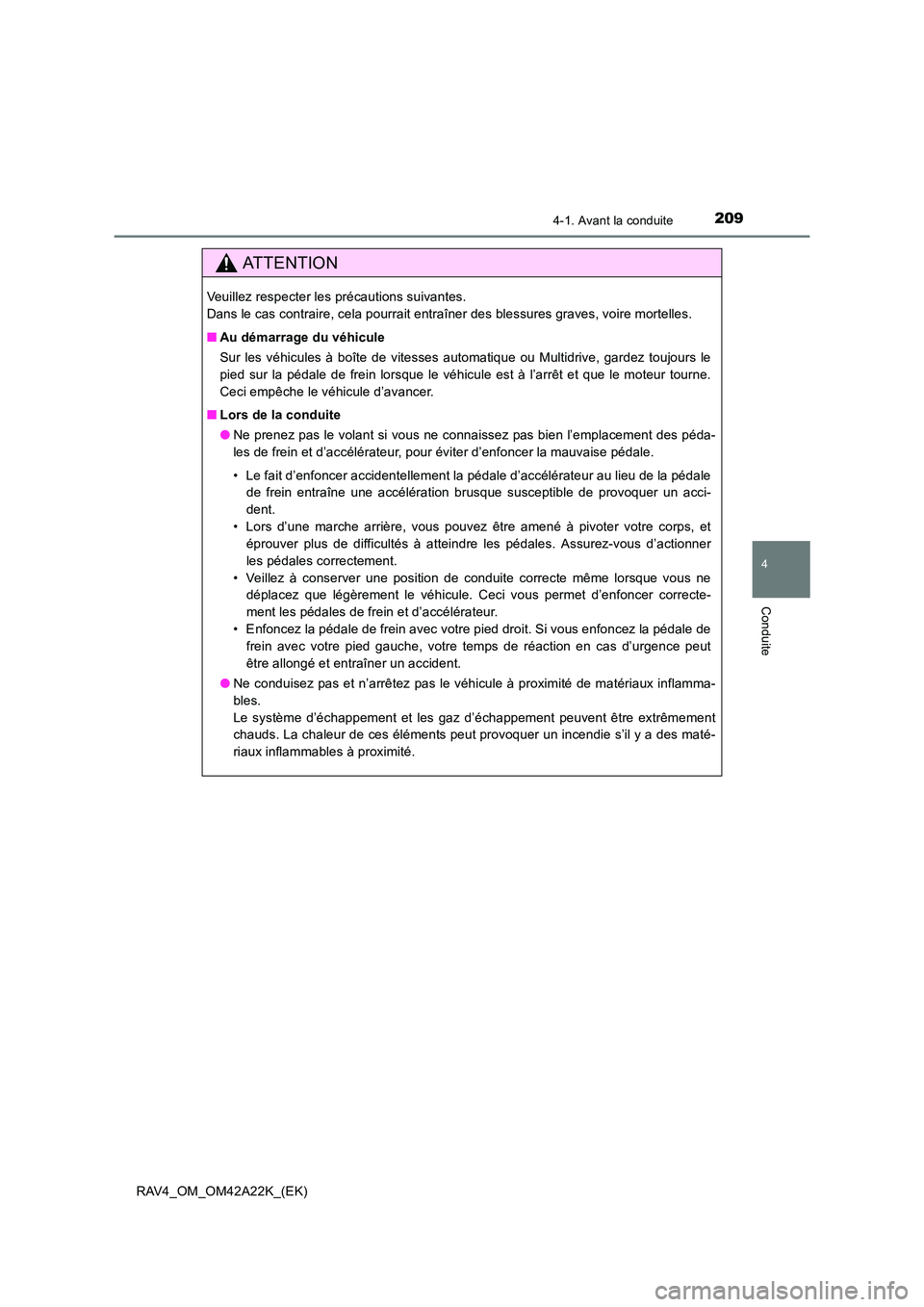 TOYOTA RAV4 2014  Manuel du propriétaire (in French) 2094-1. Avant la conduite
4
Conduite
RAV4_OM_OM42A22K_(EK)
ATTENTION
Veuillez respecter les précautions suivantes. 
Dans le cas contraire, cela pourrait entraîner des blessures graves, voire mortell