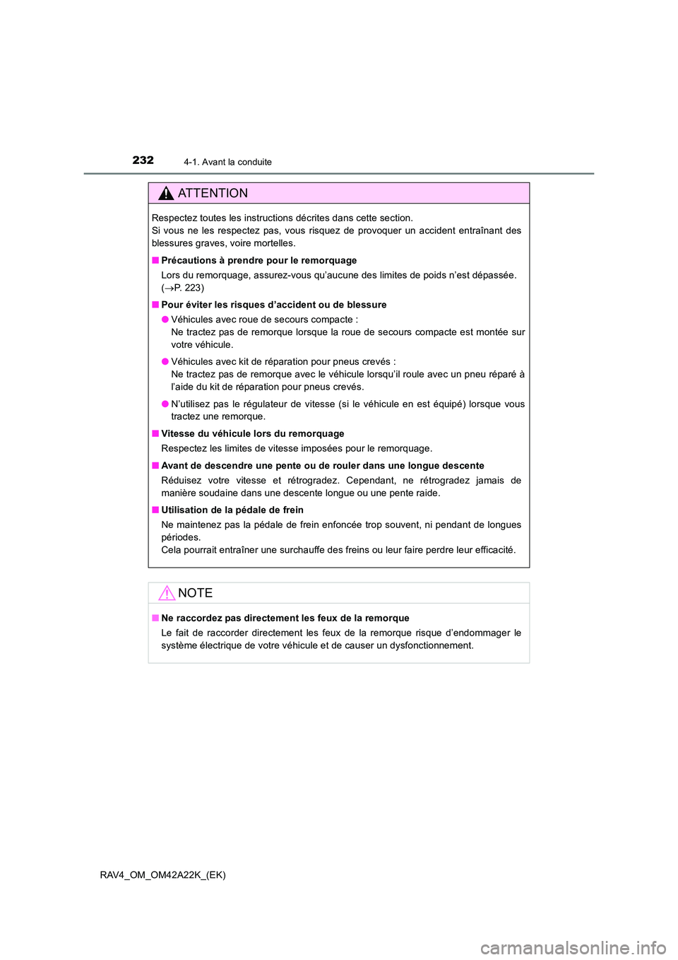 TOYOTA RAV4 2014  Manuel du propriétaire (in French) 2324-1. Avant la conduite
RAV4_OM_OM42A22K_(EK)
ATTENTION
Respectez toutes les instructions décrites dans cette section. 
Si vous ne les respectez pas, vous risquez de provoquer un accident entraîna