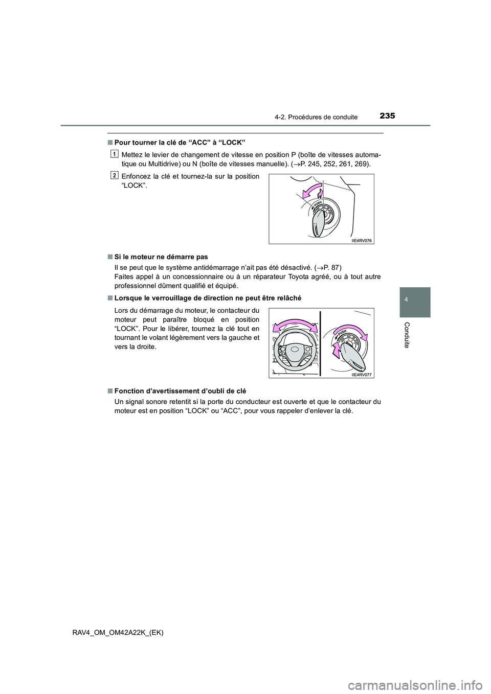 TOYOTA RAV4 2014  Manuel du propriétaire (in French) 2354-2. Procédures de conduite
4
Conduite
RAV4_OM_OM42A22K_(EK)
■Pour tourner la clé de “ACC” à “LOCK”
Mettez le levier de changement de vitesse en position P (boîte de vitesses automa-
