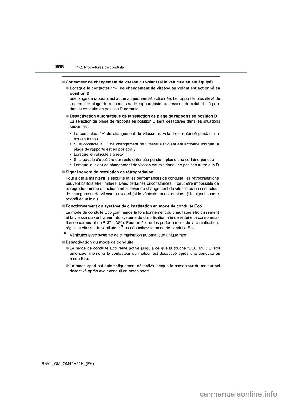 TOYOTA RAV4 2014  Manuel du propriétaire (in French) 2584-2. Procédures de conduite
RAV4_OM_OM42A22K_(EK)
■Contacteur de changement de vitesse au volant (si le véhicule en est équipé)
●Lorsque le contacteur “-” de changement de vitesse au vo