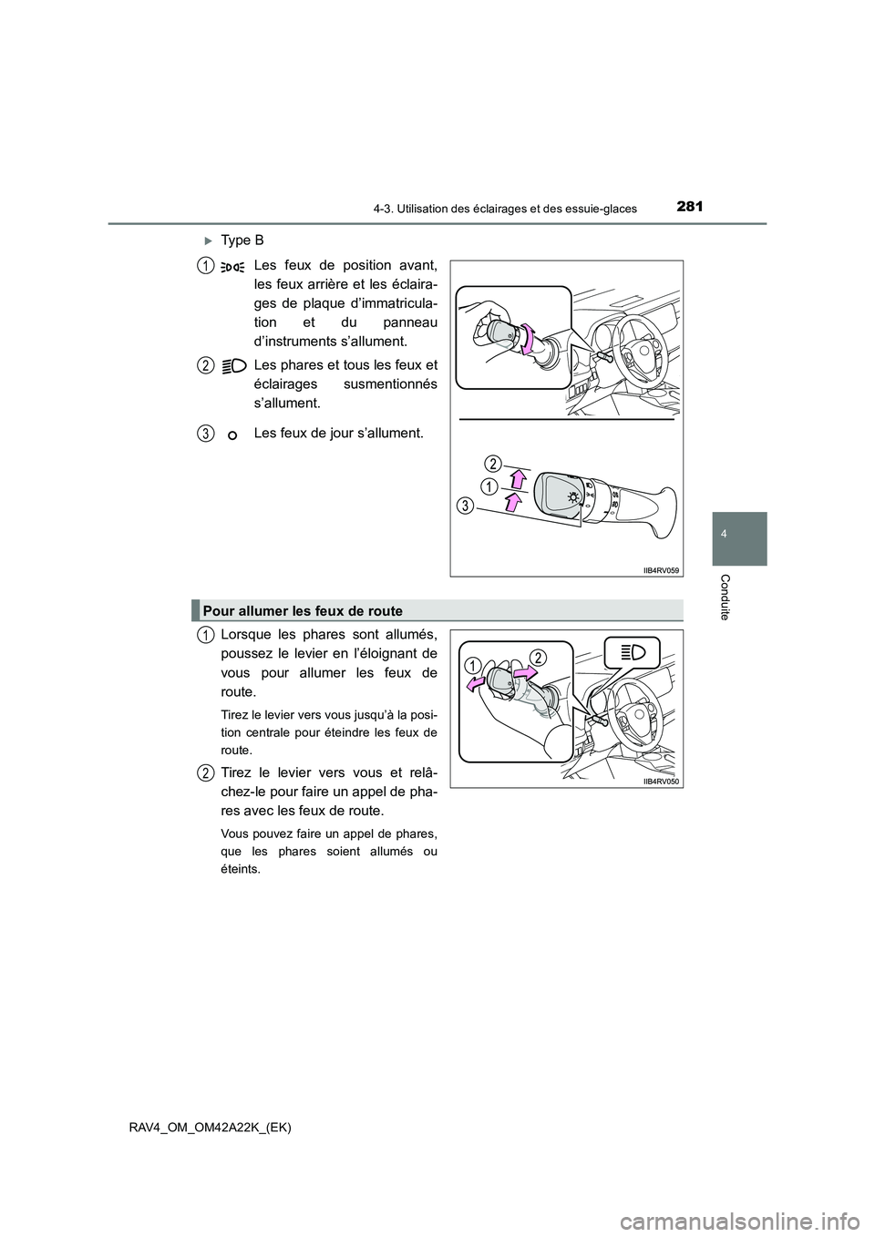 TOYOTA RAV4 2014  Manuel du propriétaire (in French) 2814-3. Utilisation des éclairages et des essuie-glaces
4
Conduite
RAV4_OM_OM42A22K_(EK)
�XType BLes feux de position avant,
les feux arrière et les éclaira-
ges de plaque d’immatricula-
tion et 