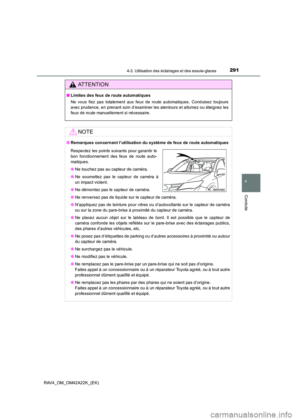 TOYOTA RAV4 2014  Manuel du propriétaire (in French) 2914-3. Utilisation des éclairages et des essuie-glaces
4
Conduite
RAV4_OM_OM42A22K_(EK)
ATTENTION
■Limites des feux de route automatiques
Ne vous fiez pas totalement aux feux de route automatiques