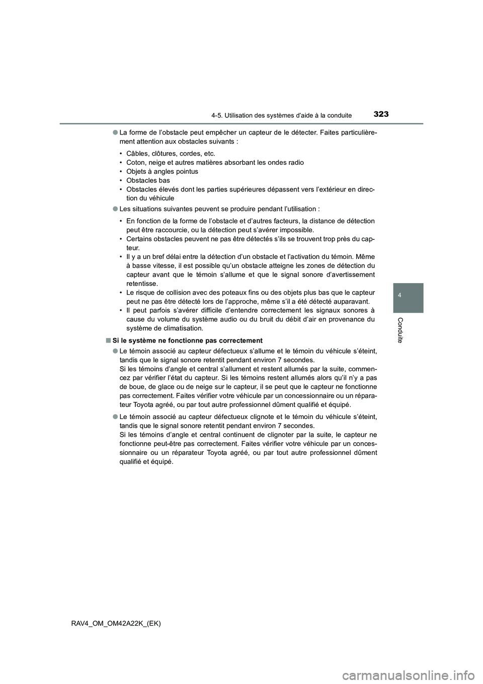 TOYOTA RAV4 2014 Manuel du propriétaire (in French) 3234-5. Utilisation des systèmes d’aide à la conduite
4
Conduite
RAV4_OM_OM42A22K_(EK)●
La forme de l’obstacle peut empêcher un capteur de le détecter. Faites particulière-
ment attention a TOYOTA RAV4 2014 Manuel du propriétaire (in French) 3234-5. Utilisation des systèmes d’aide à la conduite
4
Conduite
RAV4_OM_OM42A22K_(EK)●
La forme de l’obstacle peut empêcher un capteur de le détecter. Faites particulière-
ment attention a
