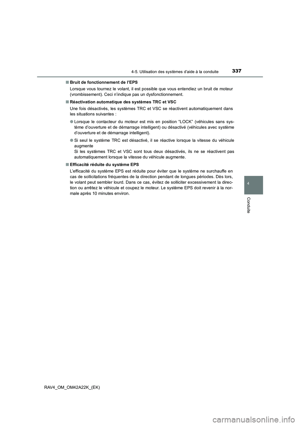 TOYOTA RAV4 2014  Manuel du propriétaire (in French) 3374-5. Utilisation des systèmes d’aide à la conduite
4
Conduite
RAV4_OM_OM42A22K_(EK)■
Bruit de fonctionnement de l’EPS
Lorsque vous tournez le volant, il est possible que vous entendiez un b