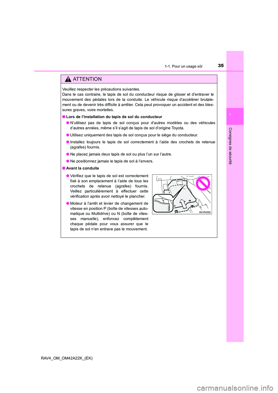 TOYOTA RAV4 2014 Manuel du propriétaire (in French) 351-1. Pour un usage sûr
1
RAV4_OM_OM42A22K_(EK)
Consignes de sécurité
ATTENTION
Veuillez respecter les précautions suivantes.
Dans le cas contraire, le tapis de sol du conducteur risque de gliss TOYOTA RAV4 2014 Manuel du propriétaire (in French) 351-1. Pour un usage sûr
1
RAV4_OM_OM42A22K_(EK)
Consignes de sécurité
ATTENTION
Veuillez respecter les précautions suivantes.
Dans le cas contraire, le tapis de sol du conducteur risque de gliss