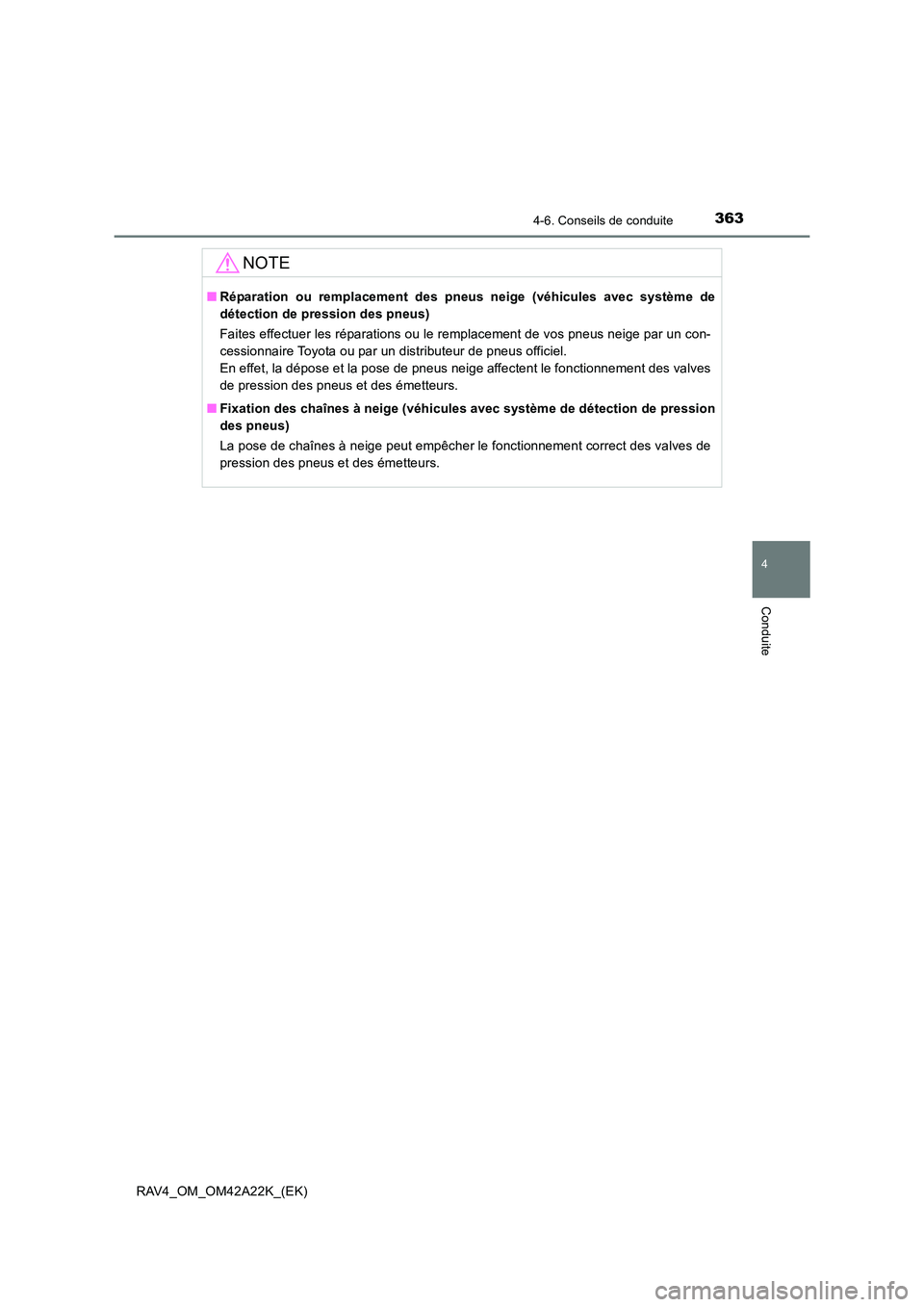 TOYOTA RAV4 2014 Manuel du propriétaire (in French) 3634-6. Conseils de conduite
4
Conduite
RAV4_OM_OM42A22K_(EK)
NOTE
■Réparation ou remplacement des pneus neige (véhicules avec système de
détection de pression des pneus)
Faites effectuer les r TOYOTA RAV4 2014 Manuel du propriétaire (in French) 3634-6. Conseils de conduite
4
Conduite
RAV4_OM_OM42A22K_(EK)
NOTE
■Réparation ou remplacement des pneus neige (véhicules avec système de
détection de pression des pneus)
Faites effectuer les r