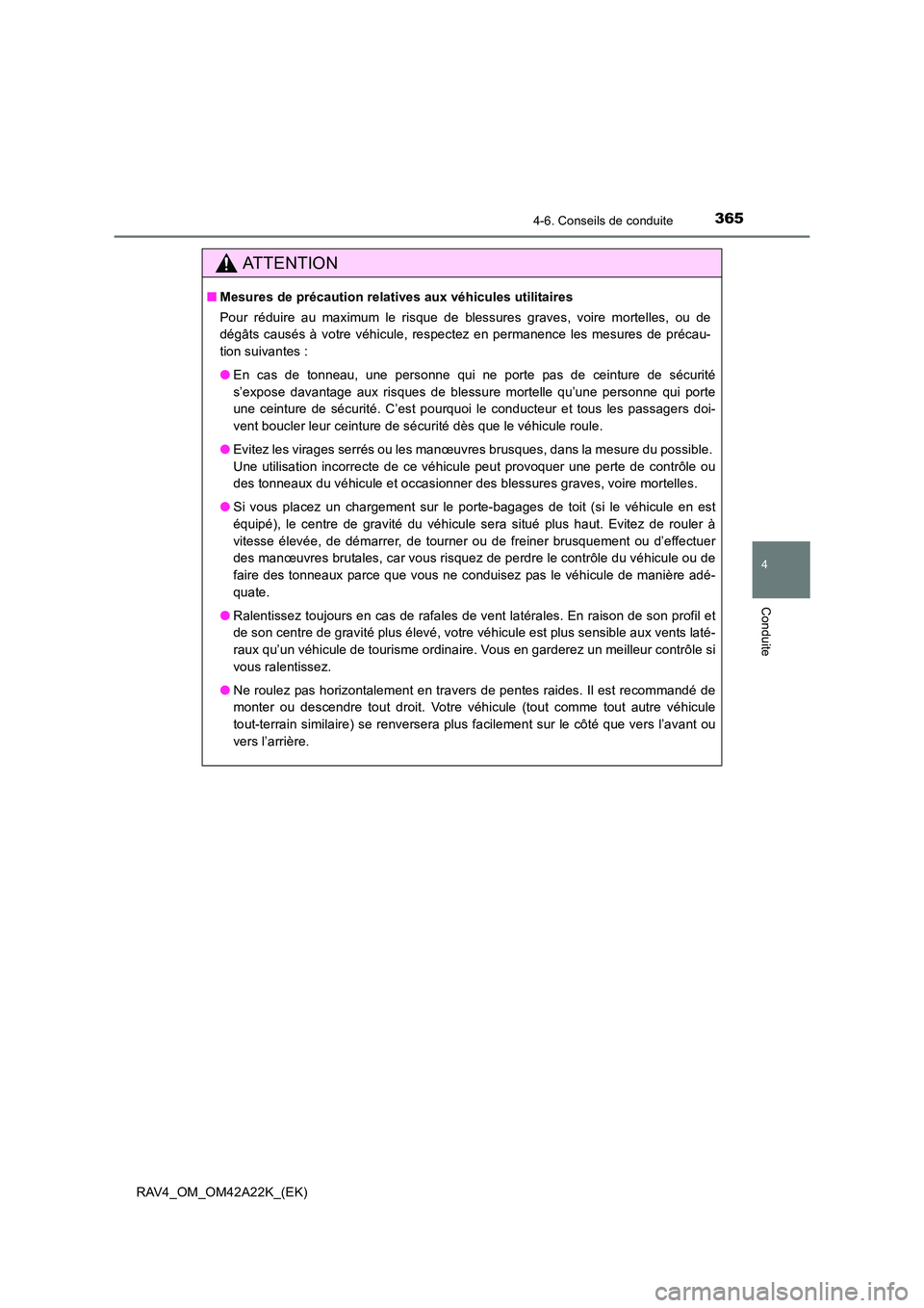 TOYOTA RAV4 2014 Manuel du propriétaire (in French) 3654-6. Conseils de conduite
4
Conduite
RAV4_OM_OM42A22K_(EK)
ATTENTION
■Mesures de précaution relatives aux véhicules utilitaires
Pour réduire au maximum le risque de blessures graves, voire mor TOYOTA RAV4 2014 Manuel du propriétaire (in French) 3654-6. Conseils de conduite
4
Conduite
RAV4_OM_OM42A22K_(EK)
ATTENTION
■Mesures de précaution relatives aux véhicules utilitaires
Pour réduire au maximum le risque de blessures graves, voire mor