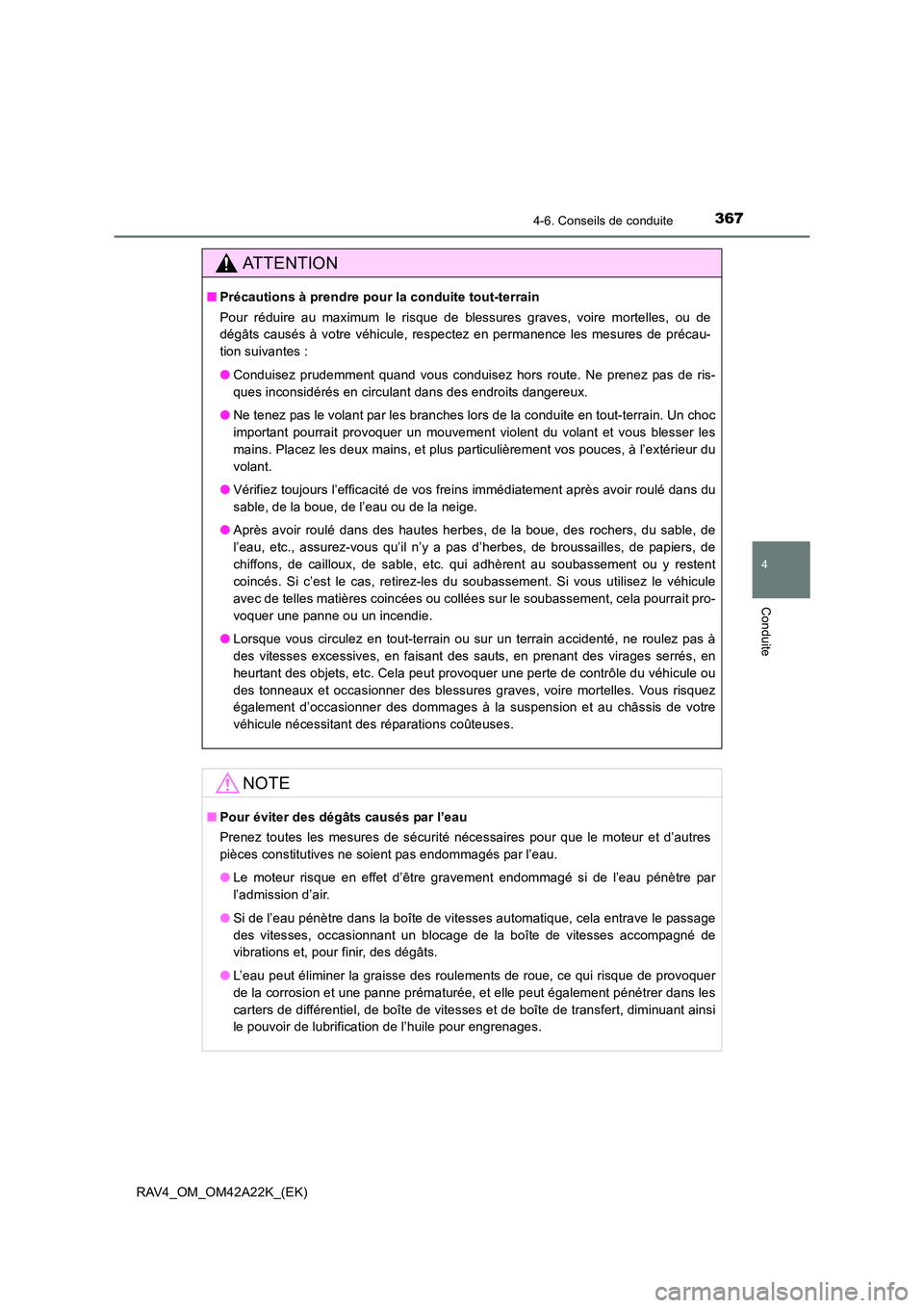 TOYOTA RAV4 2014 Manuel du propriétaire (in French) 3674-6. Conseils de conduite
4
Conduite
RAV4_OM_OM42A22K_(EK)
ATTENTION
■Précautions à prendre pour la conduite tout-terrain
Pour réduire au maximum le risque de blessures graves, voire mortelles TOYOTA RAV4 2014 Manuel du propriétaire (in French) 3674-6. Conseils de conduite
4
Conduite
RAV4_OM_OM42A22K_(EK)
ATTENTION
■Précautions à prendre pour la conduite tout-terrain
Pour réduire au maximum le risque de blessures graves, voire mortelles