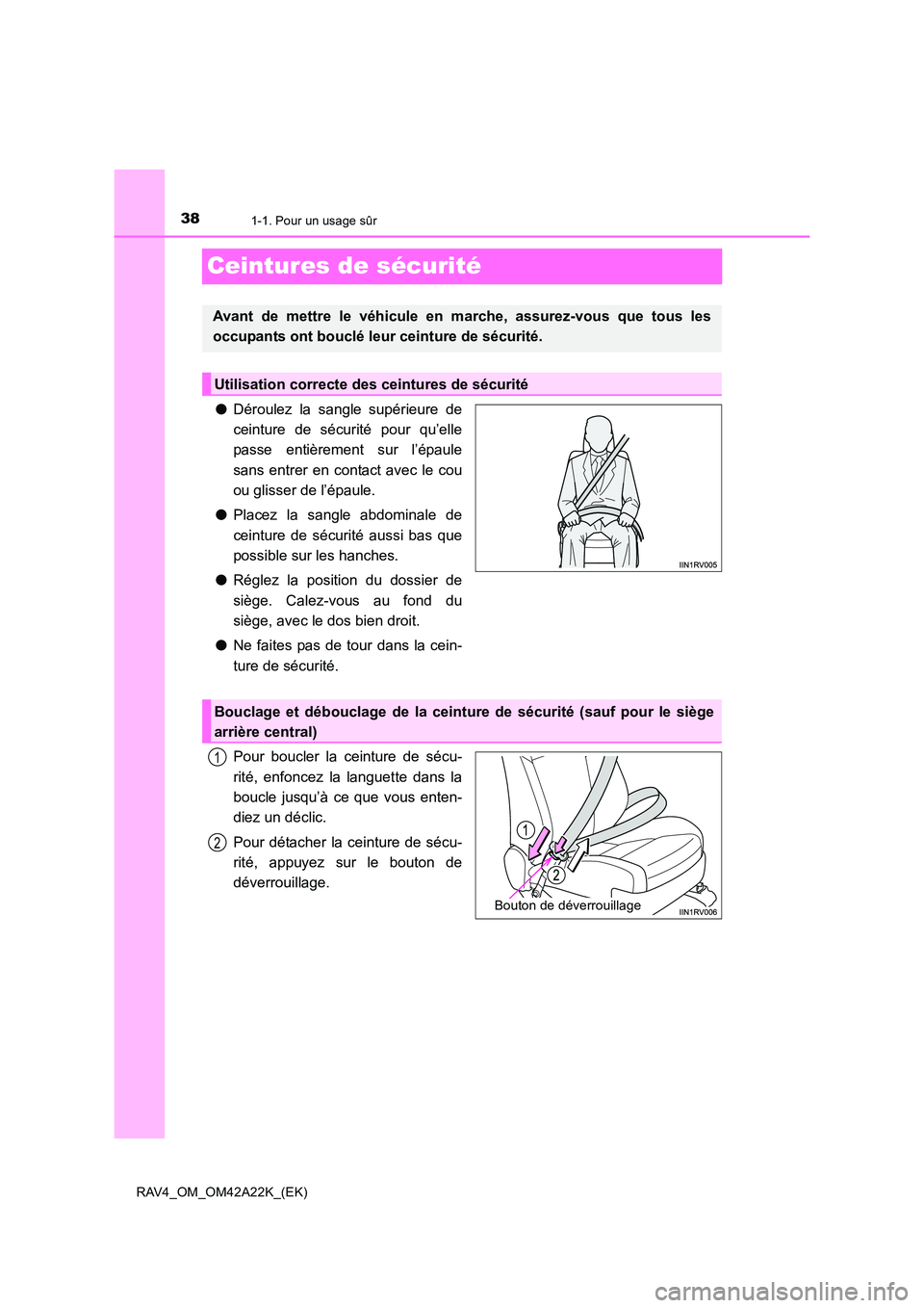 TOYOTA RAV4 2014 Manuel du propriétaire (in French) 381-1. Pour un usage sûr
RAV4_OM_OM42A22K_(EK)
Ceintures de sécurité
●Déroulez la sangle supérieure de
ceinture de sécurité pour qu’elle
passe entièrement sur l’épaule
sans entrer en co TOYOTA RAV4 2014 Manuel du propriétaire (in French) 381-1. Pour un usage sûr
RAV4_OM_OM42A22K_(EK)
Ceintures de sécurité
●Déroulez la sangle supérieure de
ceinture de sécurité pour qu’elle
passe entièrement sur l’épaule
sans entrer en co
