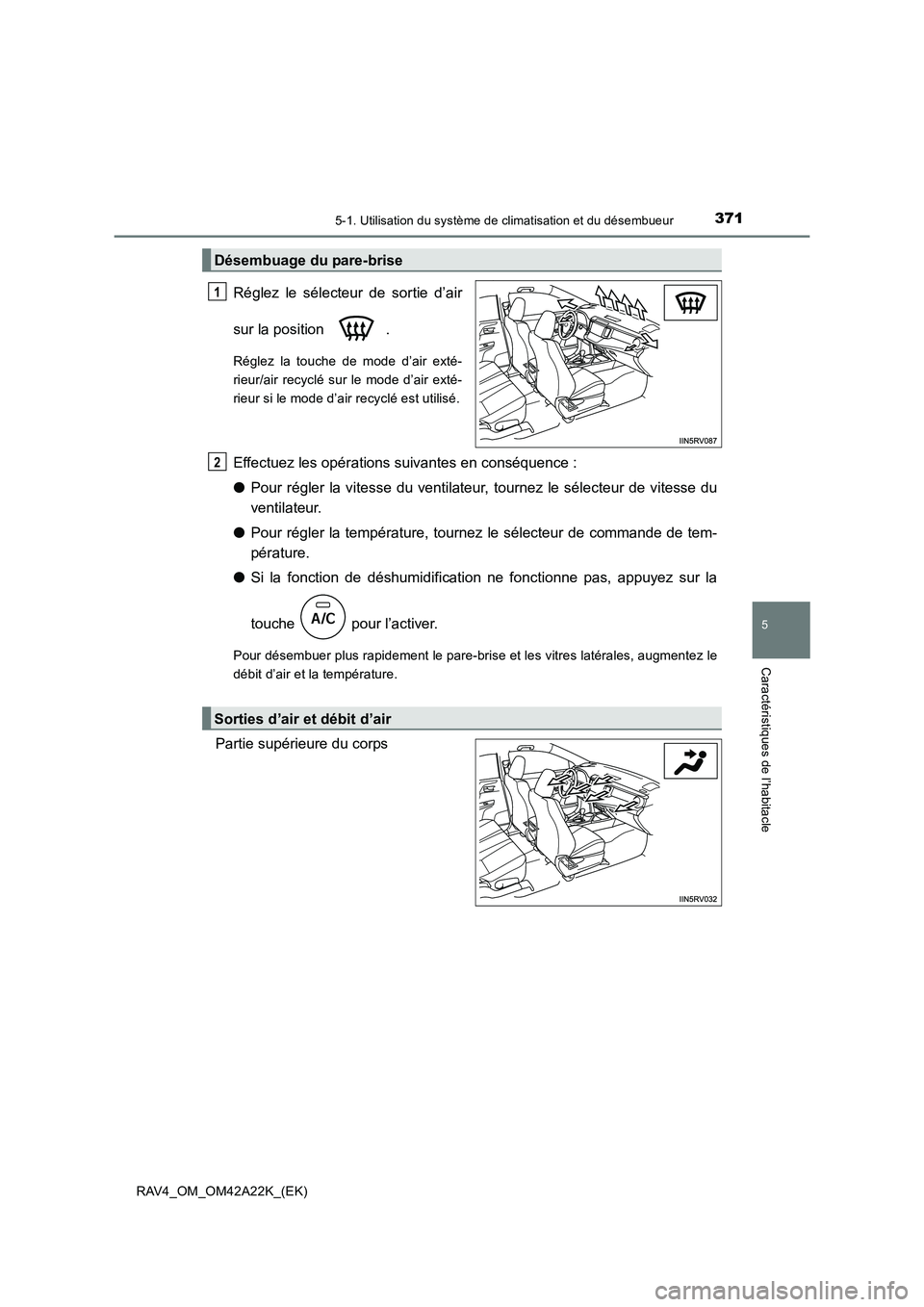 TOYOTA RAV4 2014 Manuel du propriétaire (in French) 3715-1. Utilisation du système de climatisation et du désembueur
5
Caractéristiques de l’habitacle
RAV4_OM_OM42A22K_(EK)
Réglez le sélecteur de sortie d’air
sur la position .
Réglez la touc TOYOTA RAV4 2014 Manuel du propriétaire (in French) 3715-1. Utilisation du système de climatisation et du désembueur
5
Caractéristiques de l’habitacle
RAV4_OM_OM42A22K_(EK)
Réglez le sélecteur de sortie d’air
sur la position .
Réglez la touc