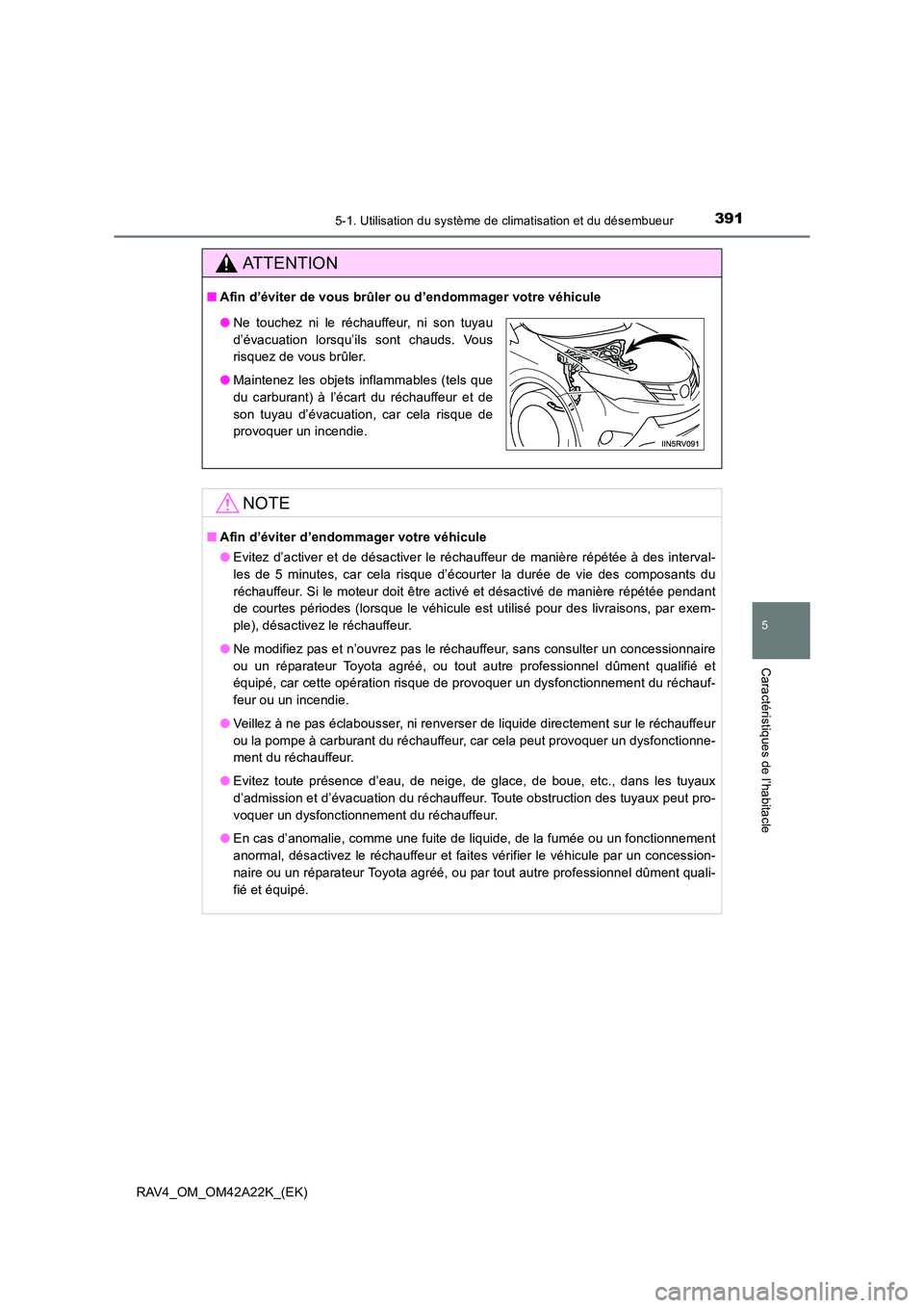 TOYOTA RAV4 2014  Manuel du propriétaire (in French) 3915-1. Utilisation du système de climatisation et du désembueur
5
Caractéristiques de l’habitacle
RAV4_OM_OM42A22K_(EK)
ATTENTION
■Afin d’éviter de vous brûler ou d’endommager votre véh