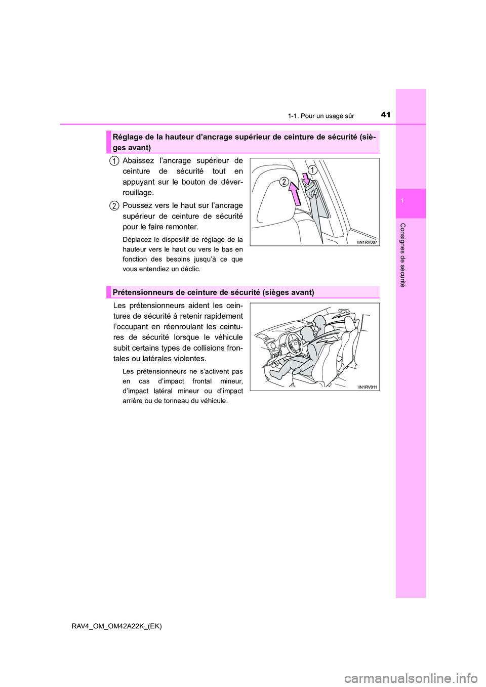 TOYOTA RAV4 2014 Manuel du propriétaire (in French) 411-1. Pour un usage sûr
1
RAV4_OM_OM42A22K_(EK)
Consignes de sécurité
Abaissez l’ancrage supérieur de
ceinture de sécurité tout en
appuyant sur le bouton de déver-
rouillage.
Poussez vers le TOYOTA RAV4 2014 Manuel du propriétaire (in French) 411-1. Pour un usage sûr
1
RAV4_OM_OM42A22K_(EK)
Consignes de sécurité
Abaissez l’ancrage supérieur de
ceinture de sécurité tout en
appuyant sur le bouton de déver-
rouillage.
Poussez vers le