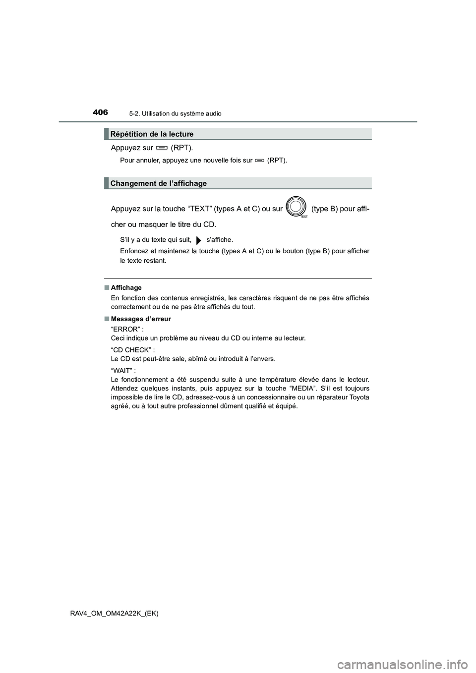 TOYOTA RAV4 2014  Manuel du propriétaire (in French) 4065-2. Utilisation du système audio
RAV4_OM_OM42A22K_(EK)
Appuyez sur   (RPT).
Pour annuler, appuyez une nouvelle fois sur   (RPT).
Appuyez sur la touche “TEXT” (types A et C) ou sur   (type B) 