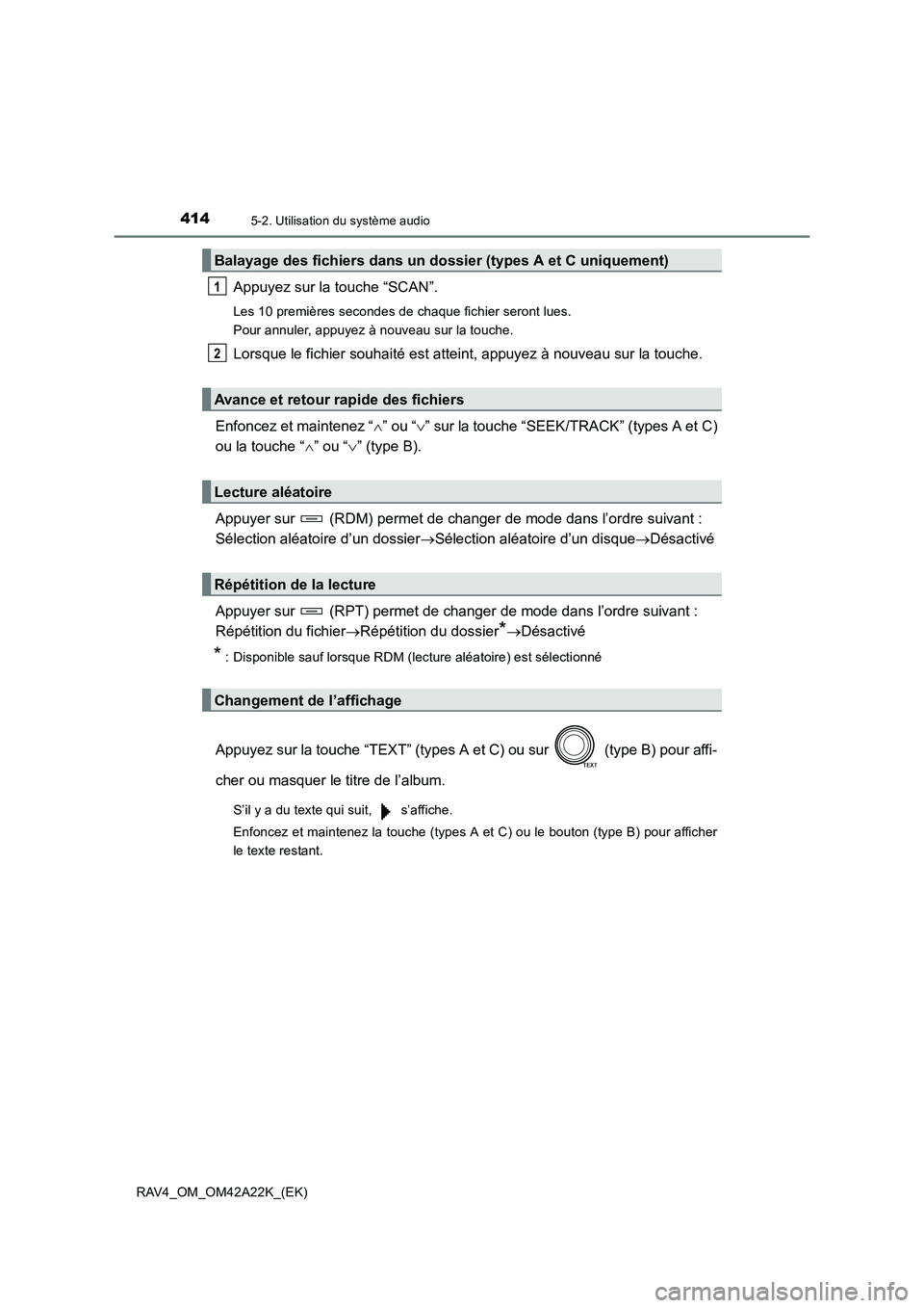TOYOTA RAV4 2014  Manuel du propriétaire (in French) 4145-2. Utilisation du système audio
RAV4_OM_OM42A22K_(EK)
Appuyez sur la touche “SCAN”.
Les 10 premières secondes de chaque fichier seront lues. 
Pour annuler, appuyez à nouveau sur la touche.