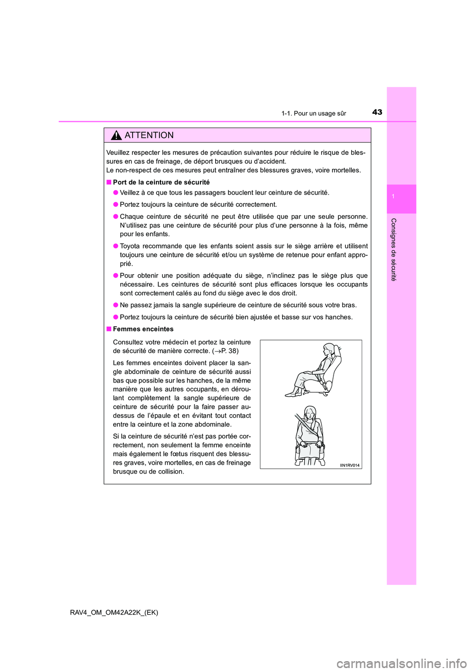 TOYOTA RAV4 2014 Manuel du propriétaire (in French) 431-1. Pour un usage sûr
1
RAV4_OM_OM42A22K_(EK)
Consignes de sécurité
ATTENTION
Veuillez respecter les mesures de précaution suivantes pour réduire le risque de bles-
sures en cas de freinage, d TOYOTA RAV4 2014 Manuel du propriétaire (in French) 431-1. Pour un usage sûr
1
RAV4_OM_OM42A22K_(EK)
Consignes de sécurité
ATTENTION
Veuillez respecter les mesures de précaution suivantes pour réduire le risque de bles-
sures en cas de freinage, d