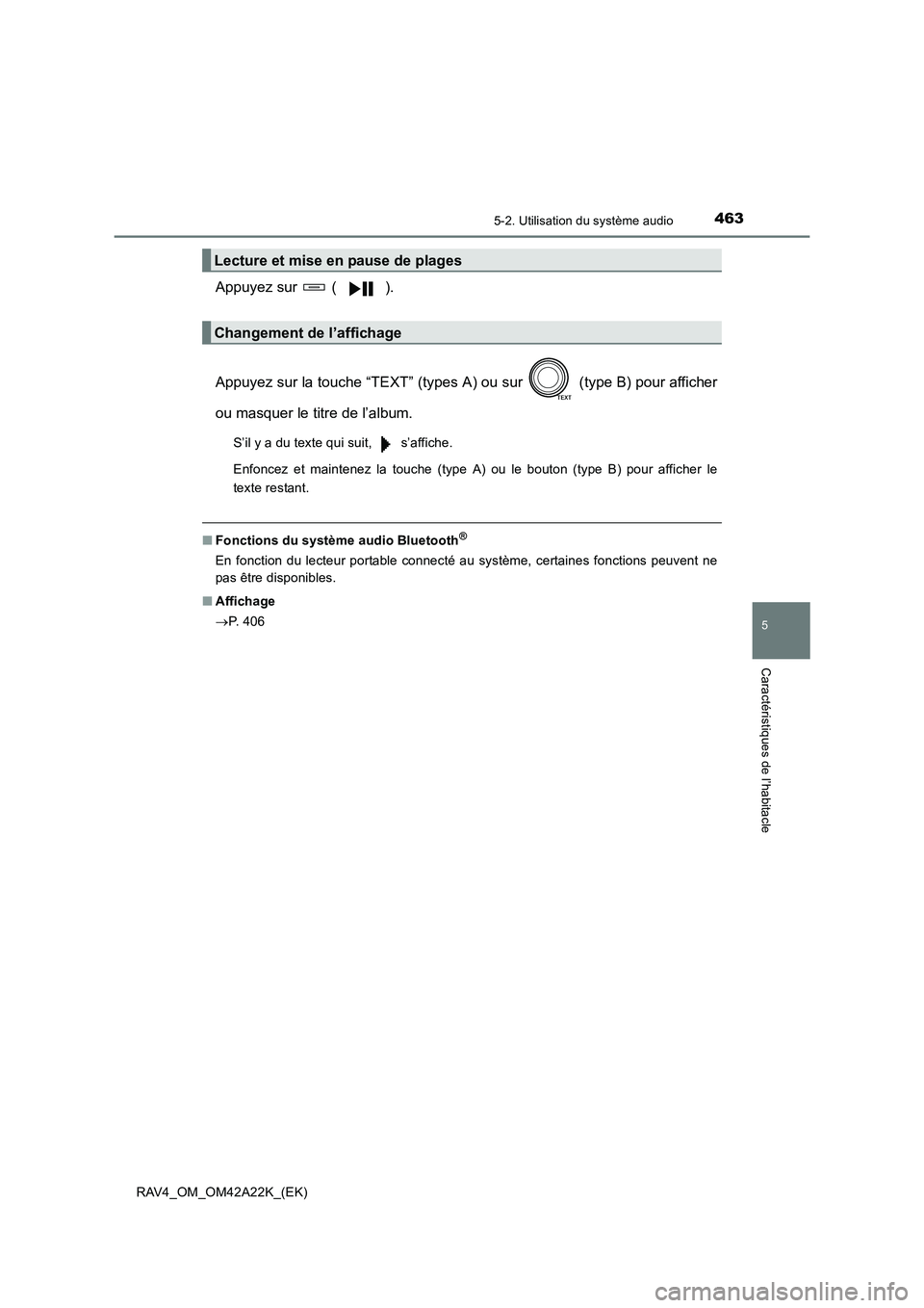 TOYOTA RAV4 2014  Manuel du propriétaire (in French) 4635-2. Utilisation du système audio
5
Caractéristiques de l’habitacle
RAV4_OM_OM42A22K_(EK)
Appuyez sur   ( ).
Appuyez sur la touche “TEXT” (types A) ou sur   (type B) pour afficher
ou masque