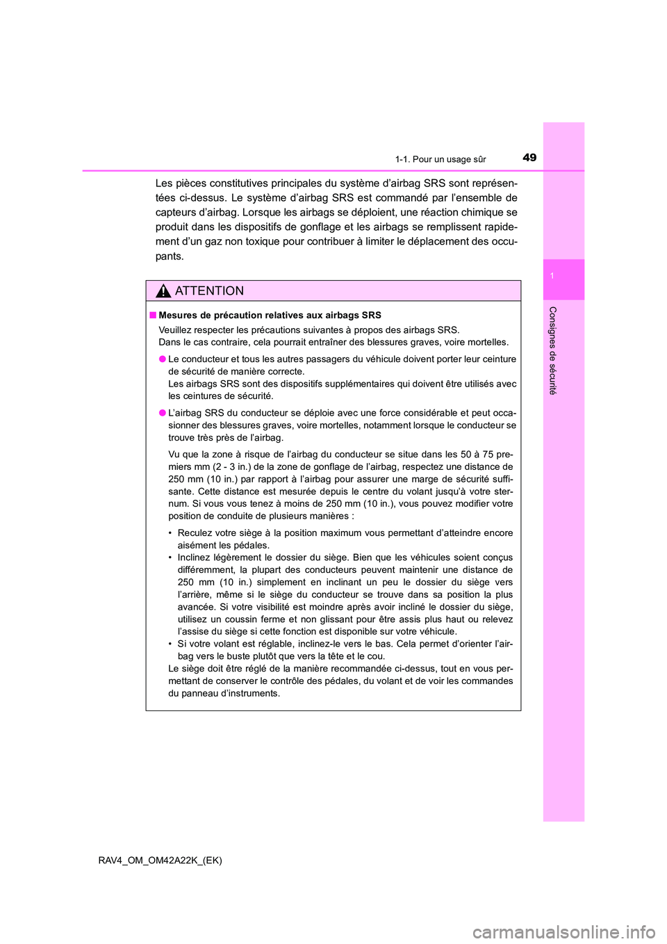TOYOTA RAV4 2014 Manuel du propriétaire (in French) 491-1. Pour un usage sûr
1
RAV4_OM_OM42A22K_(EK)
Consignes de sécurité
Les pièces constitutives principales du système d’airbag SRS sont représen-
tées ci-dessus. Le système d’airbag SRS e TOYOTA RAV4 2014 Manuel du propriétaire (in French) 491-1. Pour un usage sûr
1
RAV4_OM_OM42A22K_(EK)
Consignes de sécurité
Les pièces constitutives principales du système d’airbag SRS sont représen-
tées ci-dessus. Le système d’airbag SRS e