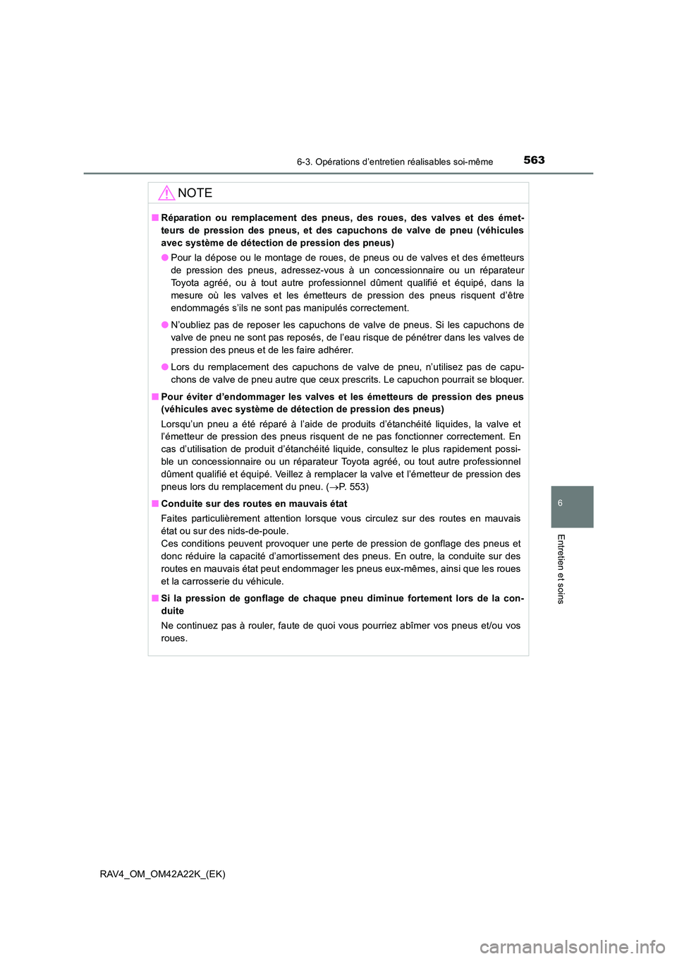 TOYOTA RAV4 2014 Manuel du propriétaire (in French) 5636-3. Opérations d’entretien réalisables soi-même
6
Entretien et soins
RAV4_OM_OM42A22K_(EK)
NOTE
■Réparation ou remplacement des pneus, des roues, des valves et des émet-
teurs de pression TOYOTA RAV4 2014 Manuel du propriétaire (in French) 5636-3. Opérations d’entretien réalisables soi-même
6
Entretien et soins
RAV4_OM_OM42A22K_(EK)
NOTE
■Réparation ou remplacement des pneus, des roues, des valves et des émet-
teurs de pression