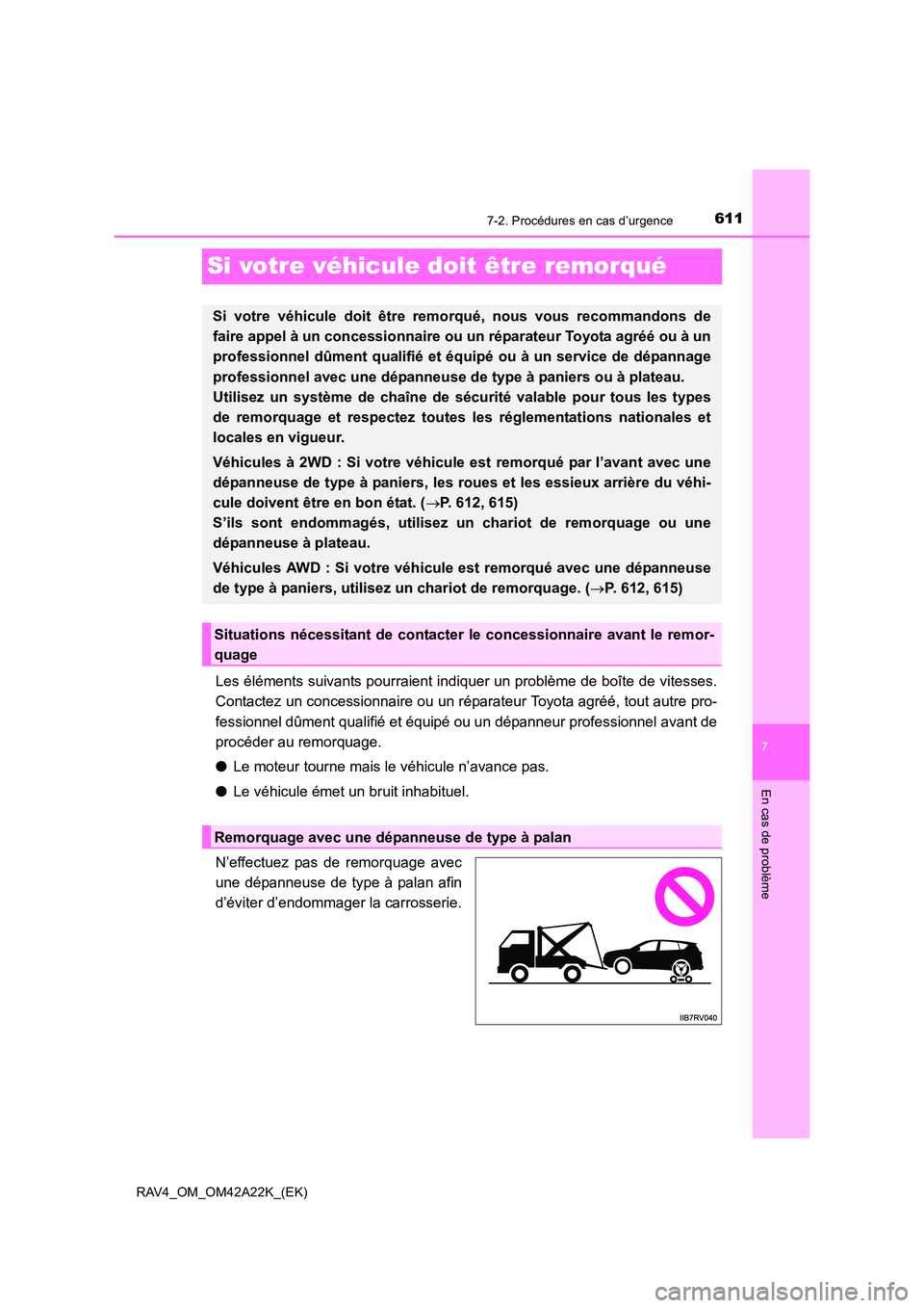 TOYOTA RAV4 2014 Manuel du propriétaire (in French) 611
7
7-2. Procédures en cas d’urgence
En cas de problème
RAV4_OM_OM42A22K_(EK)
Si votre véhicule doit être remorqué
Les éléments suivants pourraient indiquer un problème de boîte de vitess TOYOTA RAV4 2014 Manuel du propriétaire (in French) 611
7
7-2. Procédures en cas d’urgence
En cas de problème
RAV4_OM_OM42A22K_(EK)
Si votre véhicule doit être remorqué
Les éléments suivants pourraient indiquer un problème de boîte de vitess