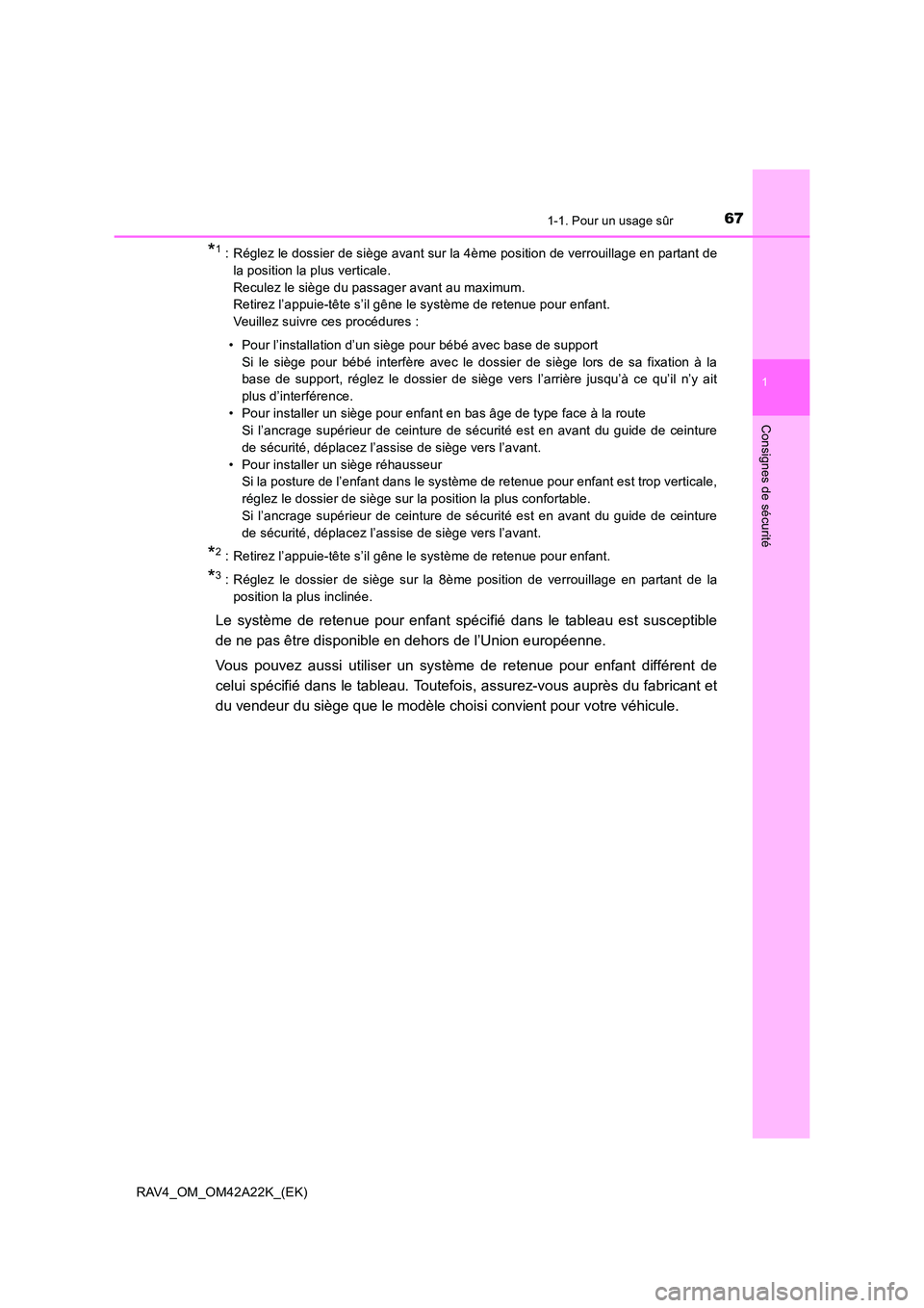 TOYOTA RAV4 2014  Manuel du propriétaire (in French) 671-1. Pour un usage sûr
1
RAV4_OM_OM42A22K_(EK)
Consignes de sécurité
*1 : Réglez le dossier de siège avant sur la 4ème position de verrouillage en partant dela position la plus verticale. 
Rec